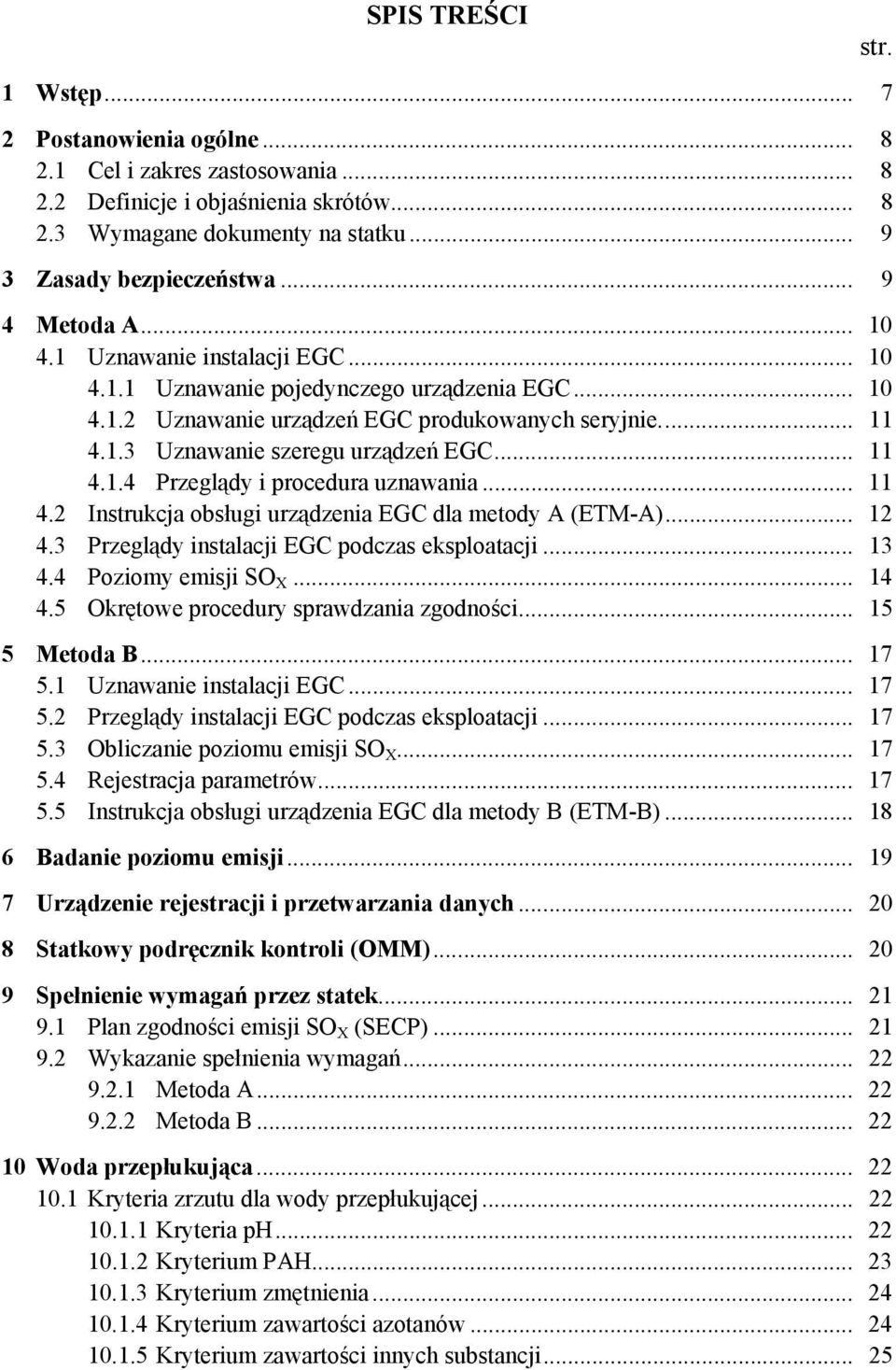 .. 11 4.1.4 Przeglądy i procedura uznawania... 11 4.2 Instrukcja obsługi urządzenia EGC dla metody A (ETM-A)... 12 4.3 Przeglądy instalacji EGC podczas eksploatacji... 13 4.4 Poziomy emisji SO X.