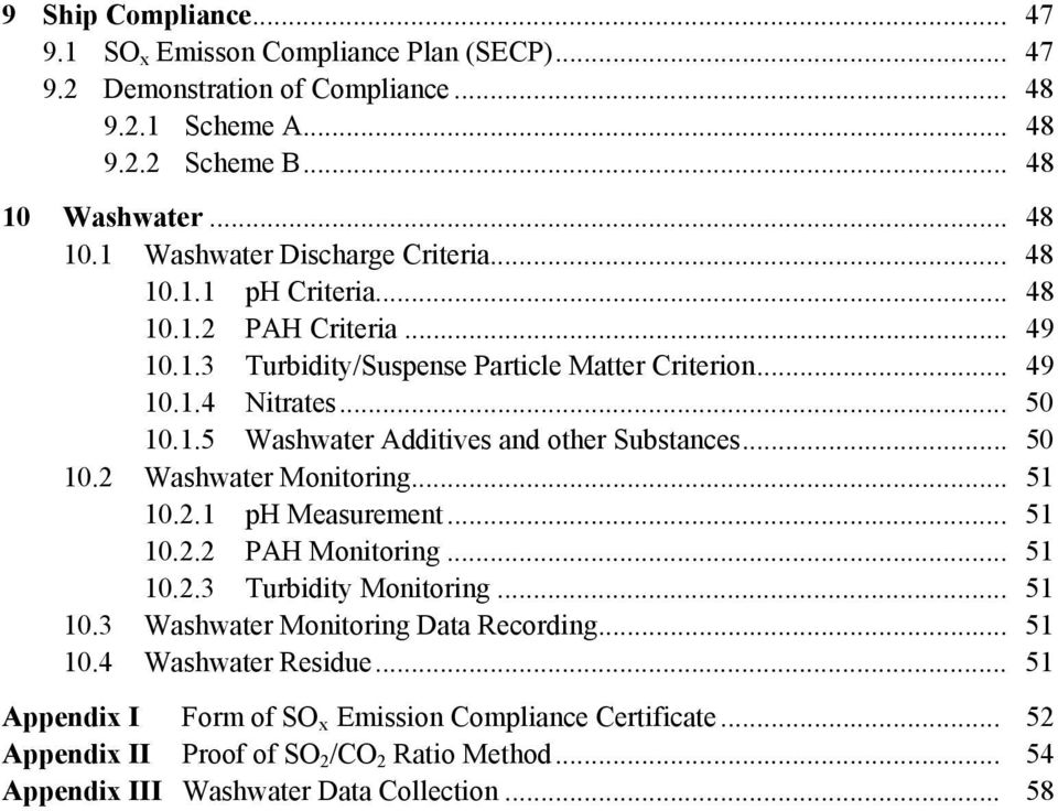 .. 50 10.2 Washwater Monitoring... 51 10.2.1 ph Measurement... 51 10.2.2 PAH Monitoring... 51 10.2.3 Turbidity Monitoring... 51 10.3 Washwater Monitoring Data Recording... 51 10.4 Washwater Residue.