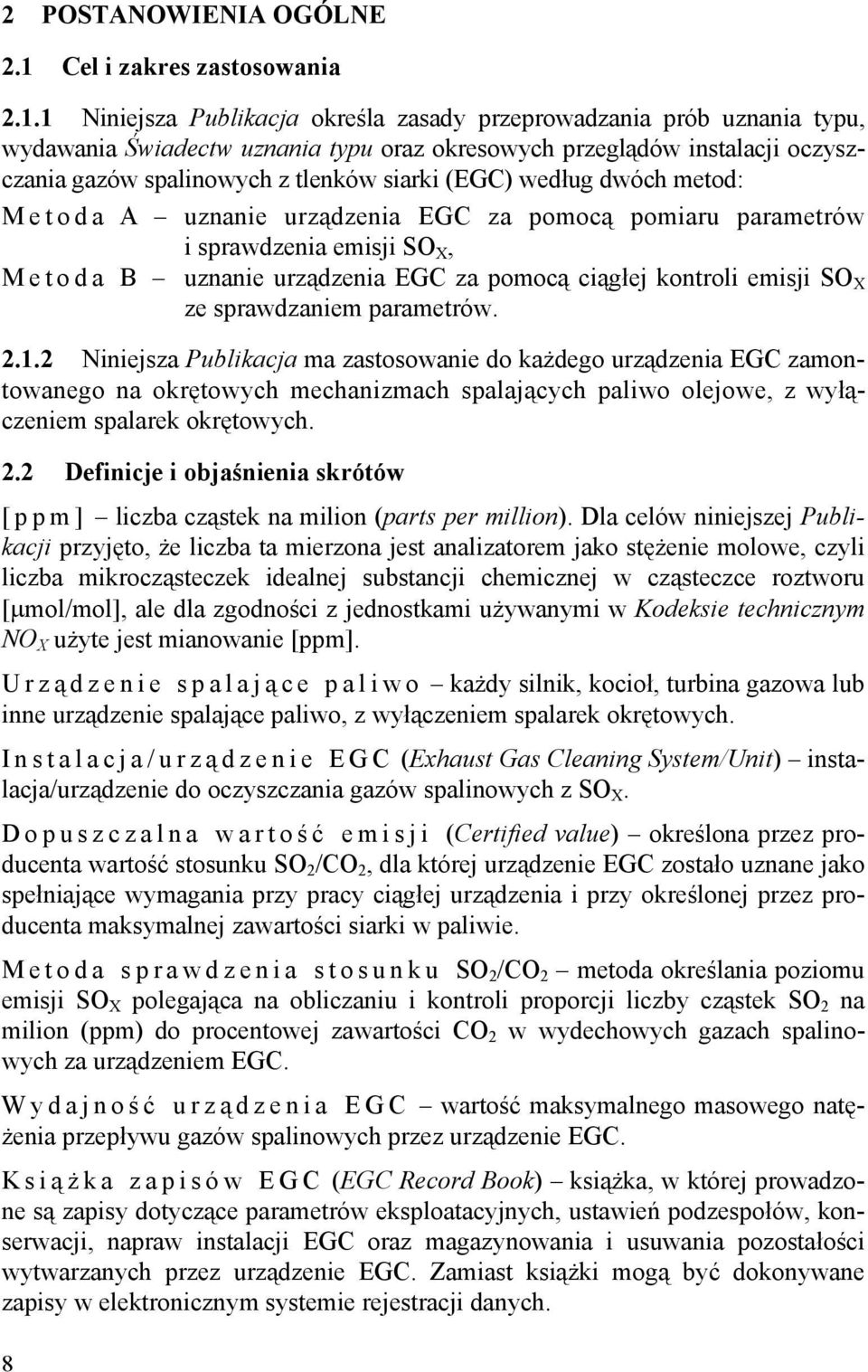 1 Niniejsza Publikacja określa zasady przeprowadzania prób uznania typu, wydawania Świadectw uznania typu oraz okresowych przeglądów instalacji oczyszczania gazów spalinowych z tlenków siarki (EGC)