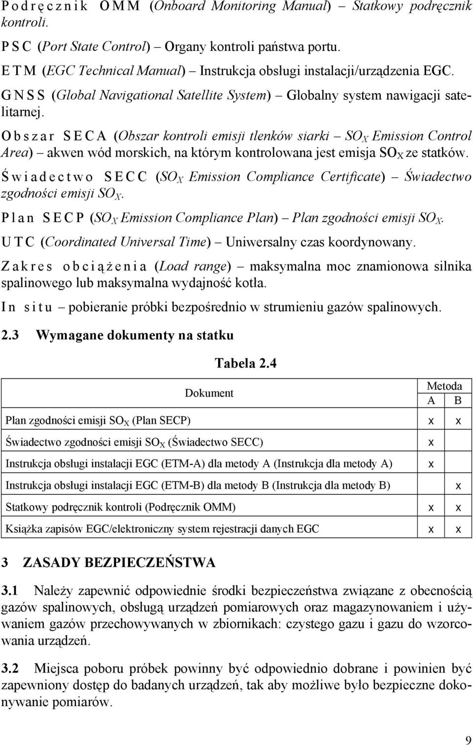 Obszar SECA (Obszar kontroli emisji tlenków siarki SO X Emission Control Area) akwen wód morskich, na którym kontrolowana jest emisja SO X ze statków.