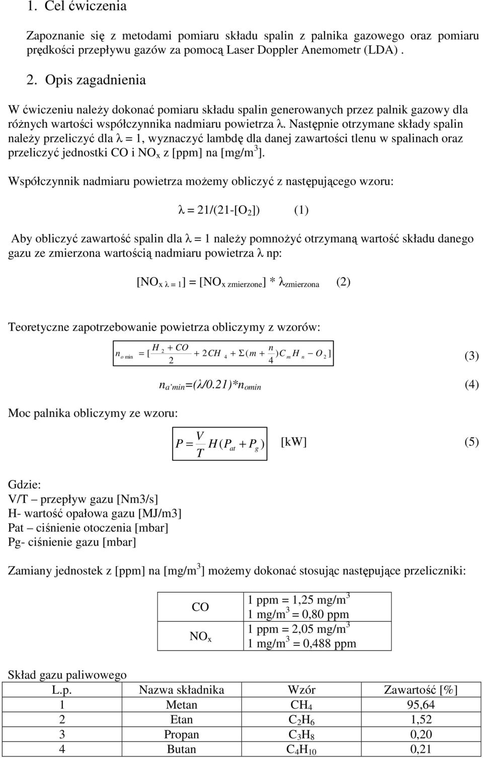 Następie otrzymae składy spali ależy przeliczyć dla λ = 1, wyzaczyć lambdę dla daej zawartości tleu w spaliach oraz przeliczyć jedostki CO i NO x z [ppm] a [mg/m 3 ].