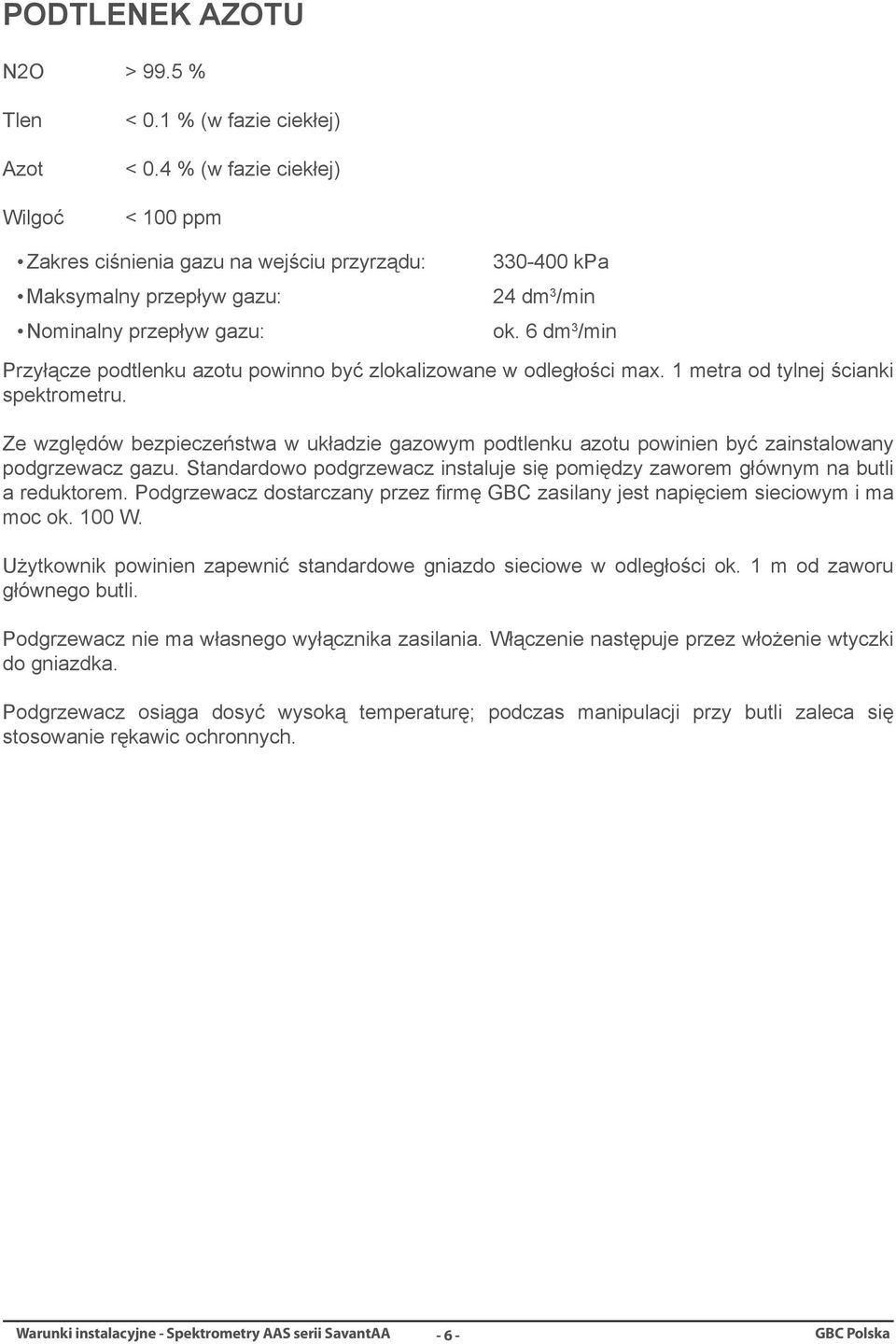 6 dm 3 /min Przyłącze podtlenku azotu powinno być zlokalizowane w odległości max. 1 metra od tylnej ścianki spektrometru.