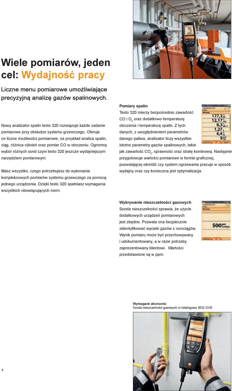 dodatkowo temperaturę : 2 Nowy analizator spalin testo 320 rozwiązuje każde zadanie otoczenia i temperaturę spalin Z tych 2 pomiarowe przy obsłudze systemu grzewczego Oferuje danych z uwzględnieniem