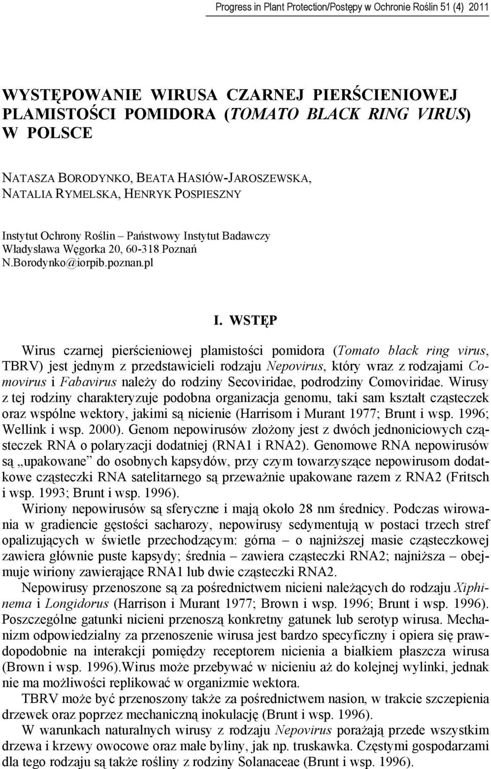 WSTĘP Wirus czarnej pierścieniowej plamistości pomidora (Tomato black ring virus, TBRV) jest jednym z przedstawicieli rodzaju Nepovirus, który wraz z rodzajami Comovirus i Fabavirus należy do rodziny