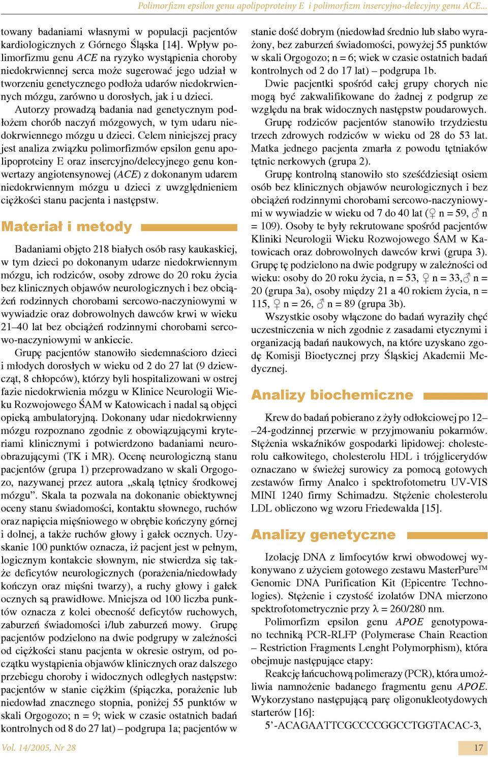 Autorzy prowadzą badaia ad geetyczym podłożem chorób aczyń mózgowych, w tym udaru iedokrwieego mózgu u dzieci.