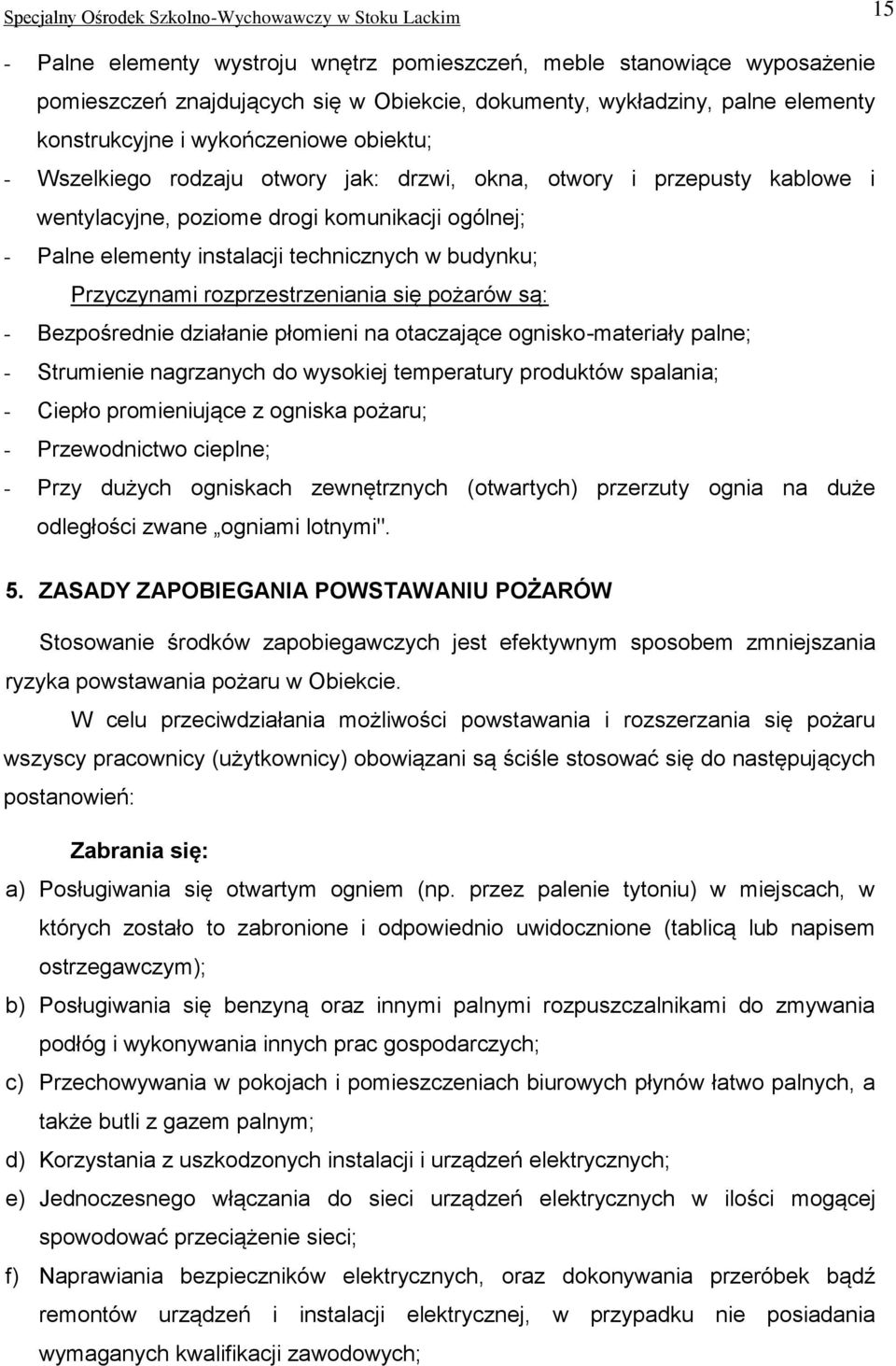 instalacji technicznych w budynku; Przyczynami rozprzestrzeniania się pożarów są: - Bezpośrednie działanie płomieni na otaczające ognisko-materiały palne; - Strumienie nagrzanych do wysokiej