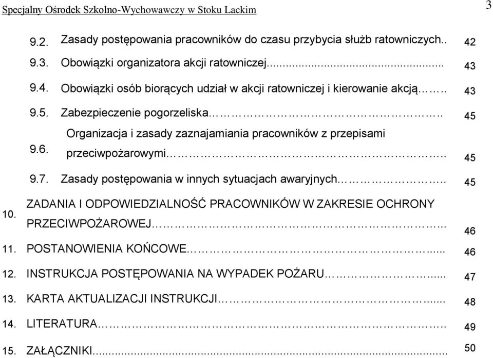 Organizacja i zasady zaznajamiania pracowników z przepisami przeciwpożarowymi.. 45 9.7. Zasady postępowania w innych sytuacjach awaryjnych.. 45 10.