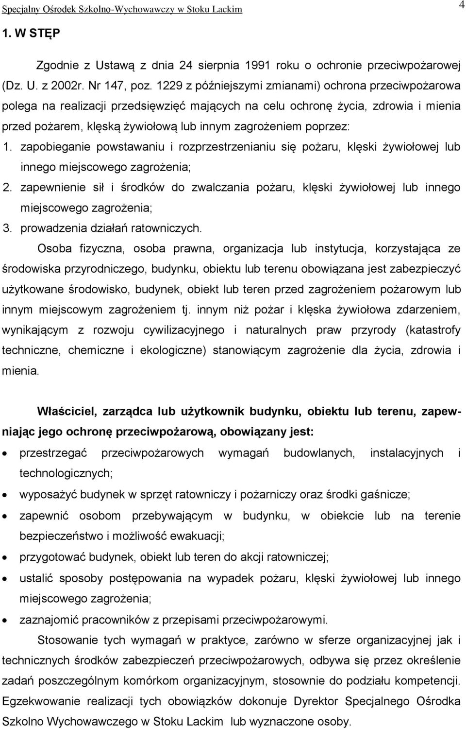 poprzez: 1. zapobieganie powstawaniu i rozprzestrzenianiu się pożaru, klęski żywiołowej lub innego miejscowego zagrożenia; 2.