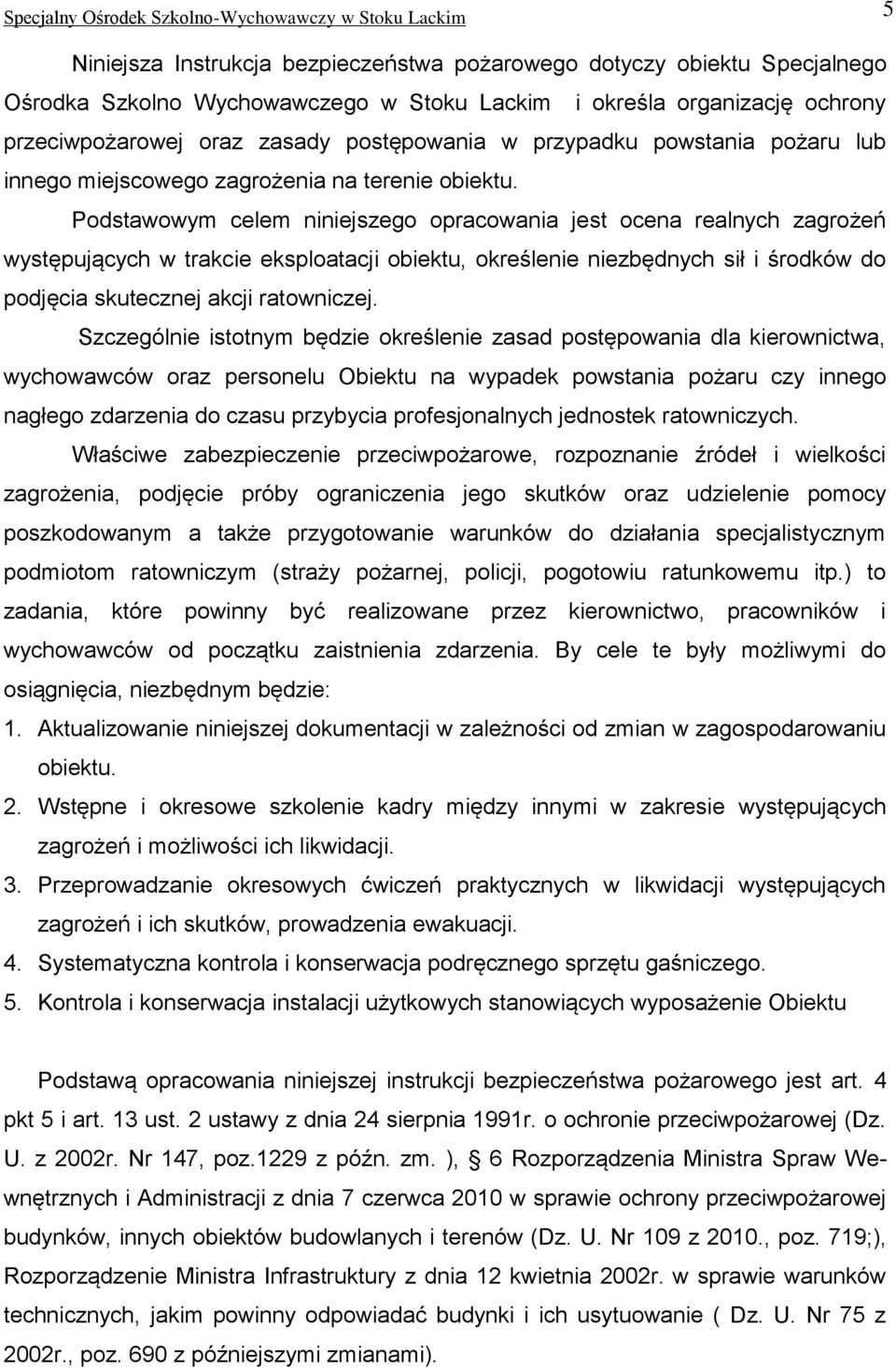 Podstawowym celem niniejszego opracowania jest ocena realnych zagrożeń występujących w trakcie eksploatacji obiektu, określenie niezbędnych sił i środków do podjęcia skutecznej akcji ratowniczej.