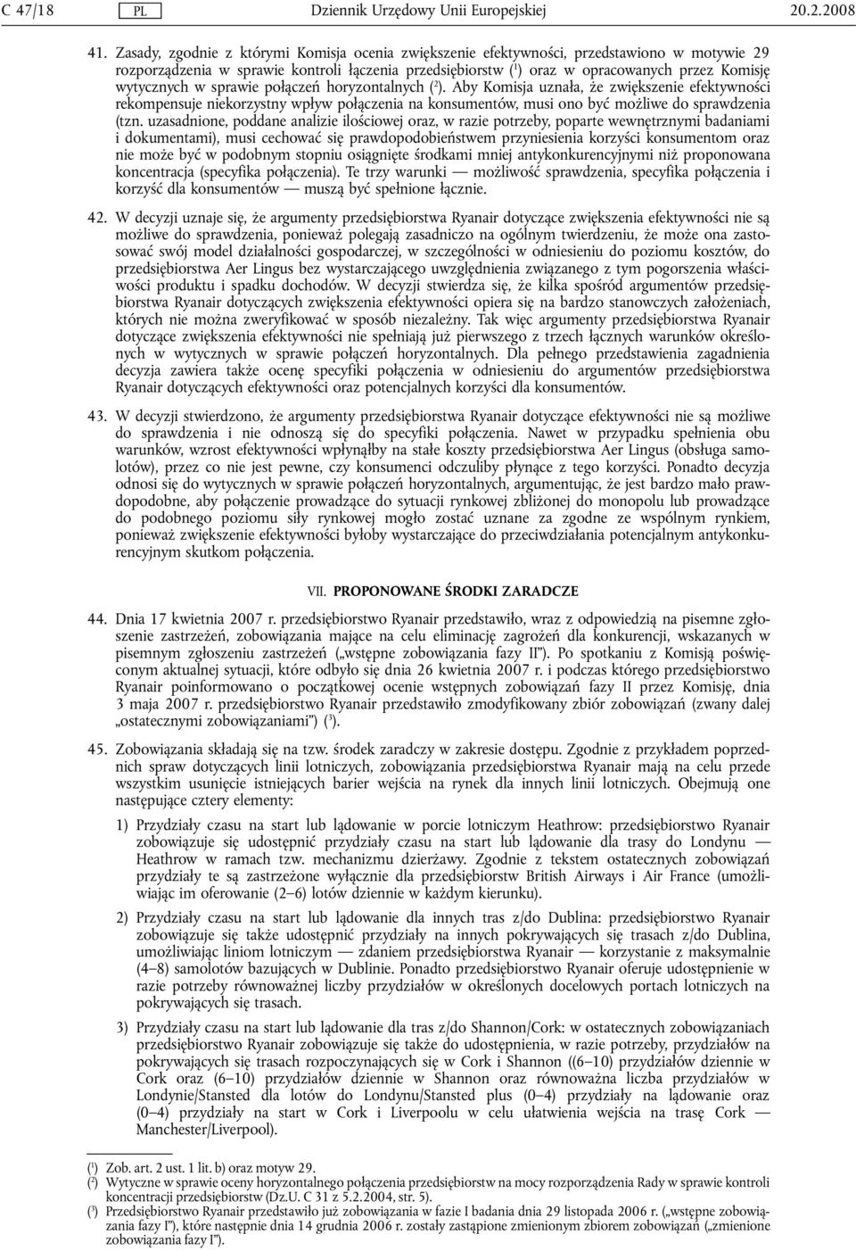 wytycznych w sprawie połączeń horyzontalnych ( 2 ). Aby Komisja uznała, że zwiększenie efektywności rekompensuje niekorzystny wpływ połączenia na konsumentów, musi ono być możliwe do sprawdzenia (tzn.