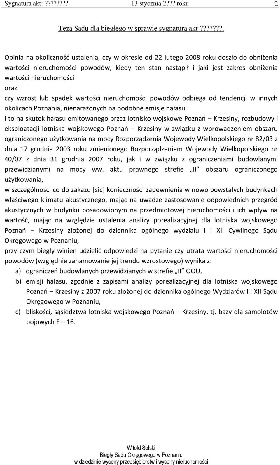 nieruchomości oraz czy wzrost lub spadek wartości nieruchomości powodów odbiega od tendencji w innych okolicach Poznania, nienarażonych na podobne emisje hałasu i to na skutek hałasu emitowanego