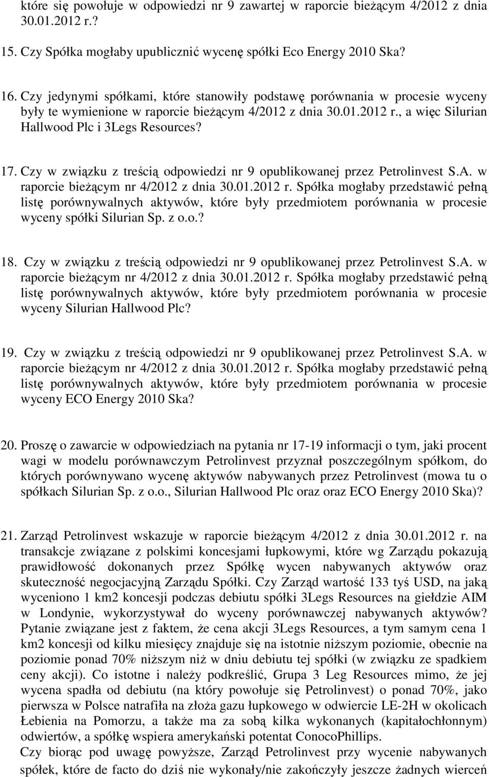 Czy w związku z treścią odpowiedzi nr 9 opublikowanej przez Petrolinvest S.A. w raporcie bieżącym nr 4/2012 z dnia 30.01.2012 r.