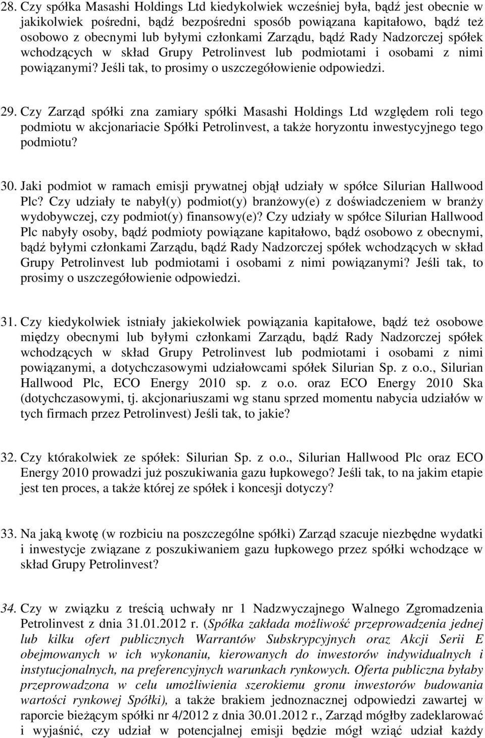 Czy Zarząd spółki zna zamiary spółki Masashi Holdings Ltd względem roli tego podmiotu w akcjonariacie Spółki Petrolinvest, a także horyzontu inwestycyjnego tego podmiotu? 30.