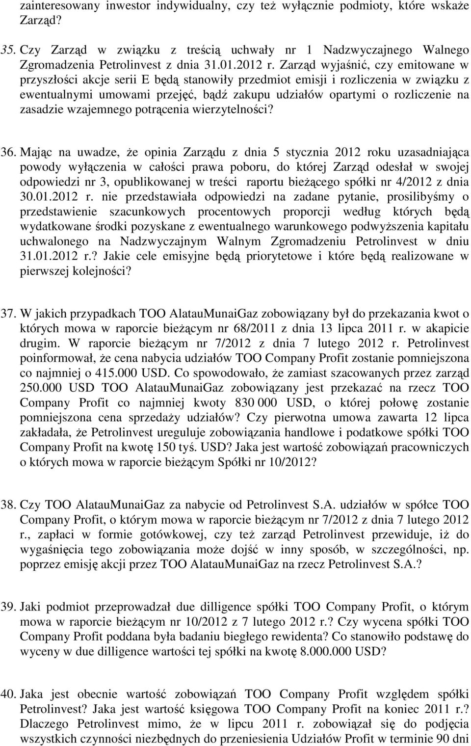 Zarząd wyjaśnić, czy emitowane w przyszłości akcje serii E będą stanowiły przedmiot emisji i rozliczenia w związku z ewentualnymi umowami przejęć, bądź zakupu udziałów opartymi o rozliczenie na