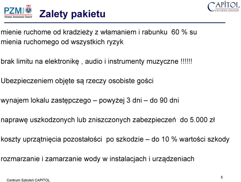 !!!!! Ubezpieczeniem objęte są rzeczy osobiste gości wynajem lokalu zastępczego powyżej 3 dni do 90 dni naprawę