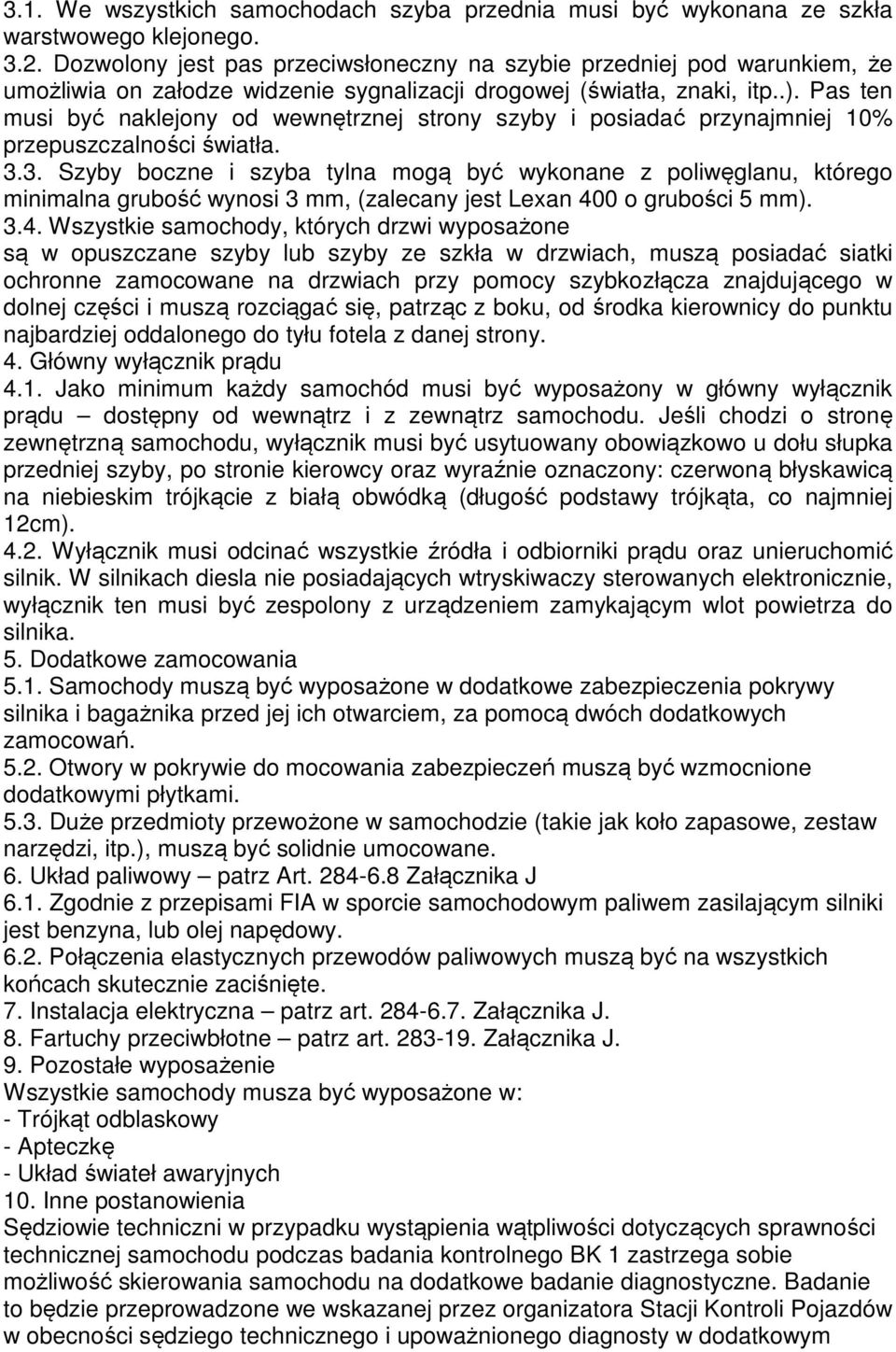 Pas ten musi być naklejony od wewnętrznej strony szyby i posiadać przynajmniej 10% przepuszczalności światła. 3.