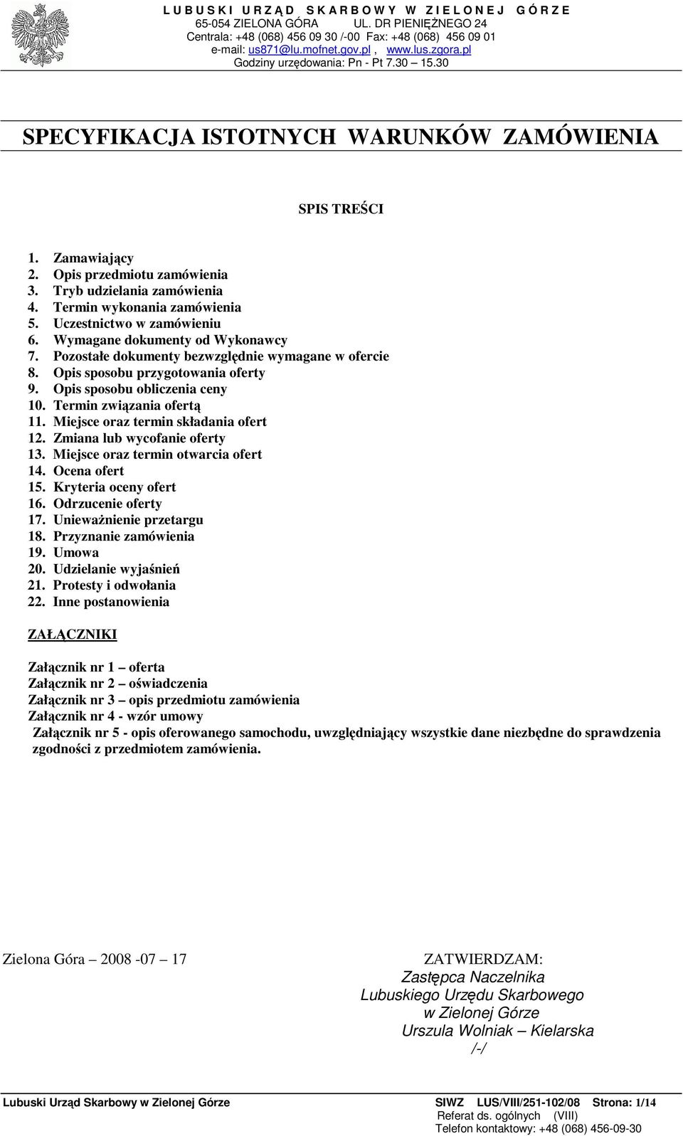 Termin wykonania zamówienia 5. Uczestnictwo w zamówieniu 6. Wymagane dokumenty od Wykonawcy 7. Pozostałe dokumenty bezwzgldnie wymagane w ofercie 8. Opis sposobu przygotowania oferty 9.