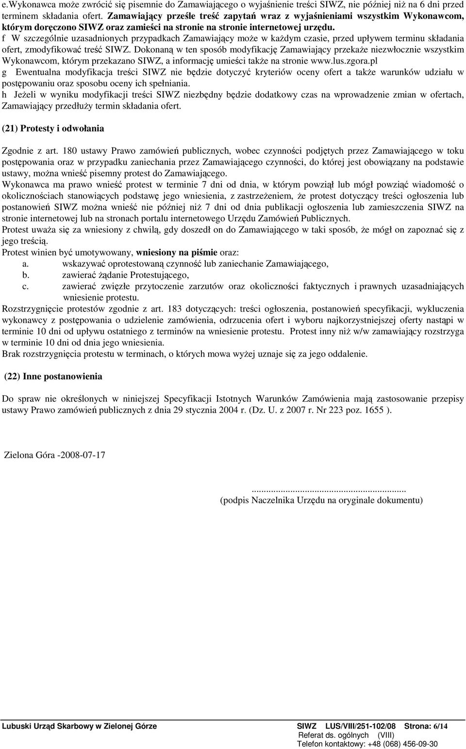 f W szczególnie uzasadnionych przypadkach Zamawiajcy moe w kadym czasie, przed upływem terminu składania ofert, zmodyfikowa tre SIWZ.