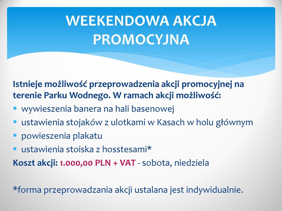 W ramach akcji możliwość: wywieszenia banera na hali basenowej ustawienia stojaków z ulotkami w