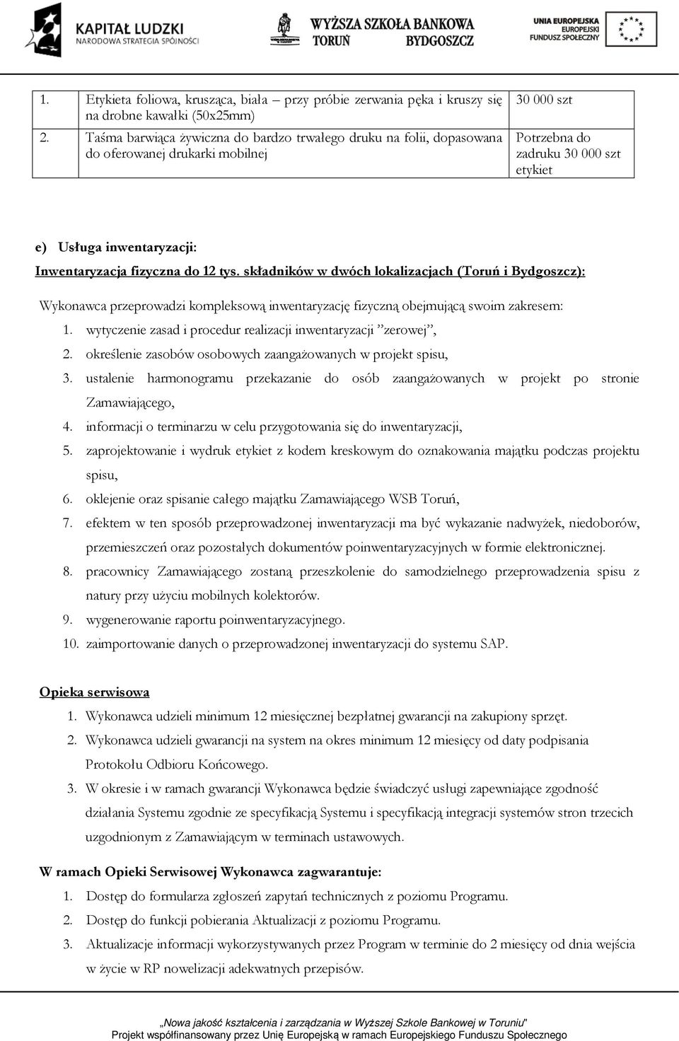 fizyczna do 12 tys. składników w dwóch lokalizacjach (Toruń i Bydgoszcz): Wykonawca przeprowadzi kompleksową inwentaryzację fizyczną obejmującą swoim zakresem: 1.