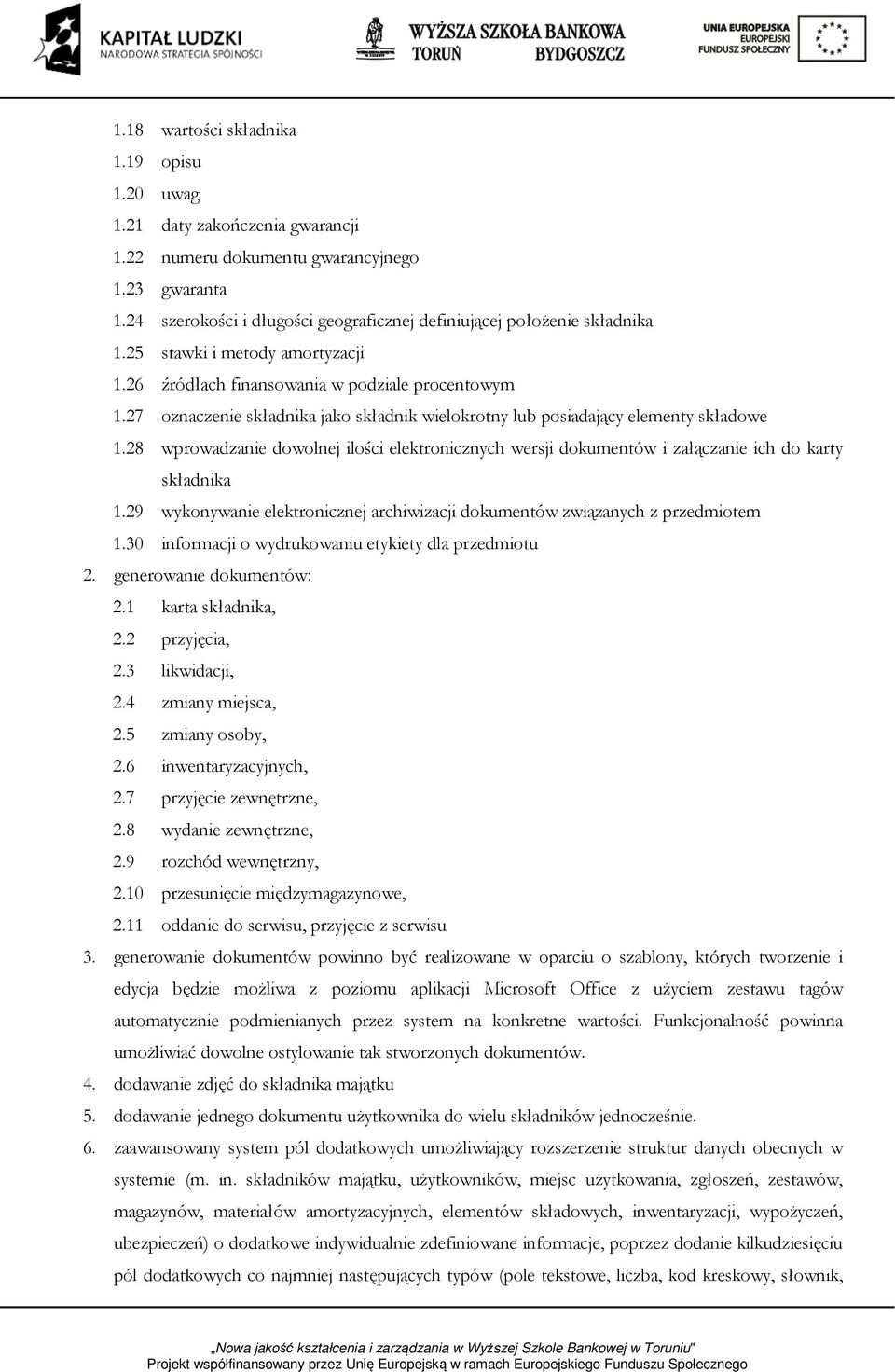 27 oznaczenie składnika jako składnik wielokrotny lub posiadający elementy składowe 1.28 wprowadzanie dowolnej ilości elektronicznych wersji dokumentów i załączanie ich do karty składnika 1.