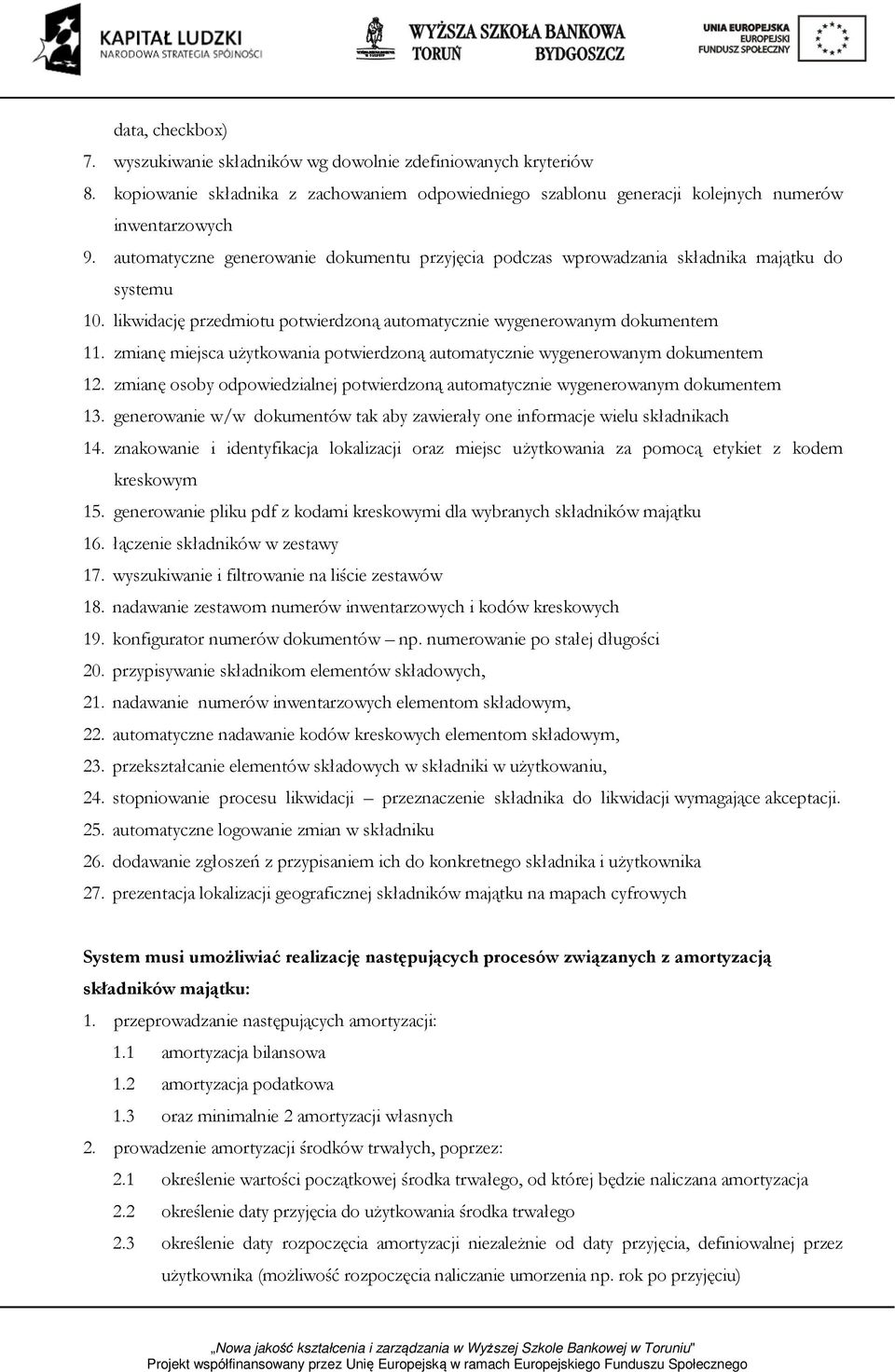 zmianę miejsca użytkowania potwierdzoną automatycznie wygenerowanym dokumentem 12. zmianę osoby odpowiedzialnej potwierdzoną automatycznie wygenerowanym dokumentem 13.