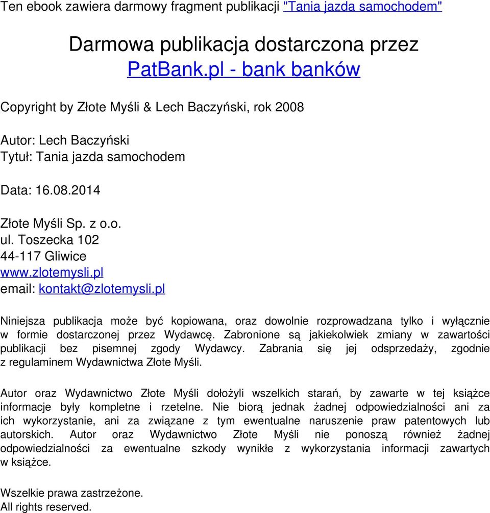 pl email: kontakt@zlotemysli.pl Niniejsza publikacja może być kopiowana, oraz dowolnie rozprowadzana tylko i wyłącznie w formie dostarczonej przez Wydawcę.