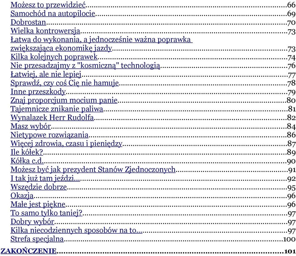 ..80 Tajemnicze znikanie paliwa...81 Wynalazek Herr Rudolfa...82 Masz wybór...84 Nietypowe rozwiązania...86 Więcej zdrowia, czasu i pieniędzy...87 Ile kółek?...89 Kółka c.d...90 Możesz być jak prezydent Stanów Zjednoczonych.