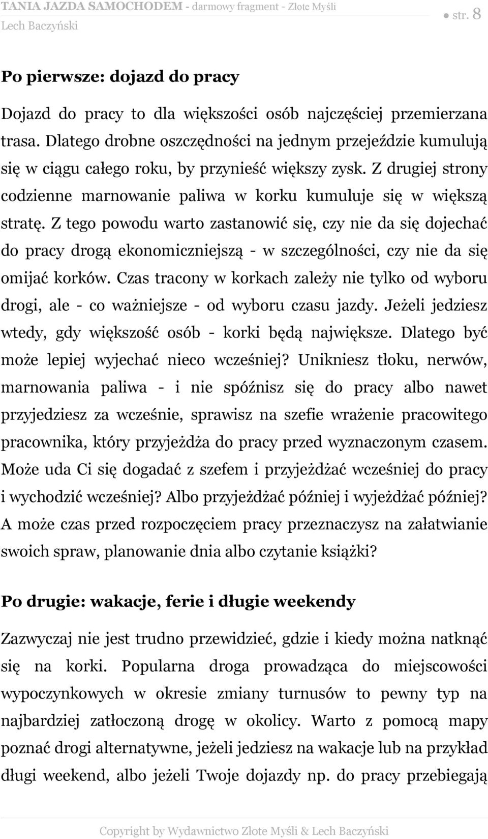 Z tego powodu warto zastanowić się, czy nie da się dojechać do pracy drogą ekonomiczniejszą - w szczególności, czy nie da się omijać korków.