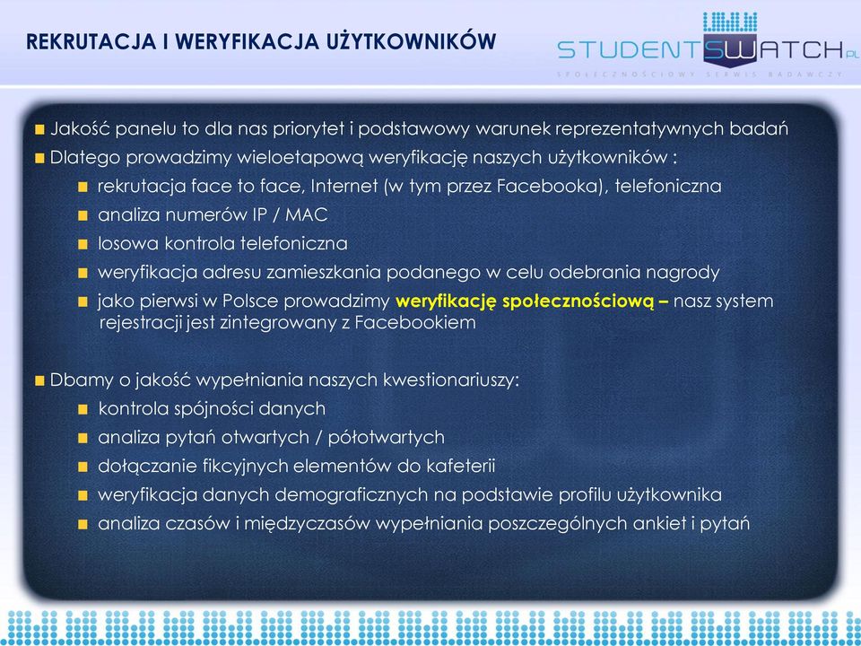 Polsce prowadzimy weryfikację społecznościową nasz system rejestracji jest zintegrowany z Facebookiem Dbamy o jakość wypełniania naszych kwestionariuszy: kontrola spójności danych analiza pytań