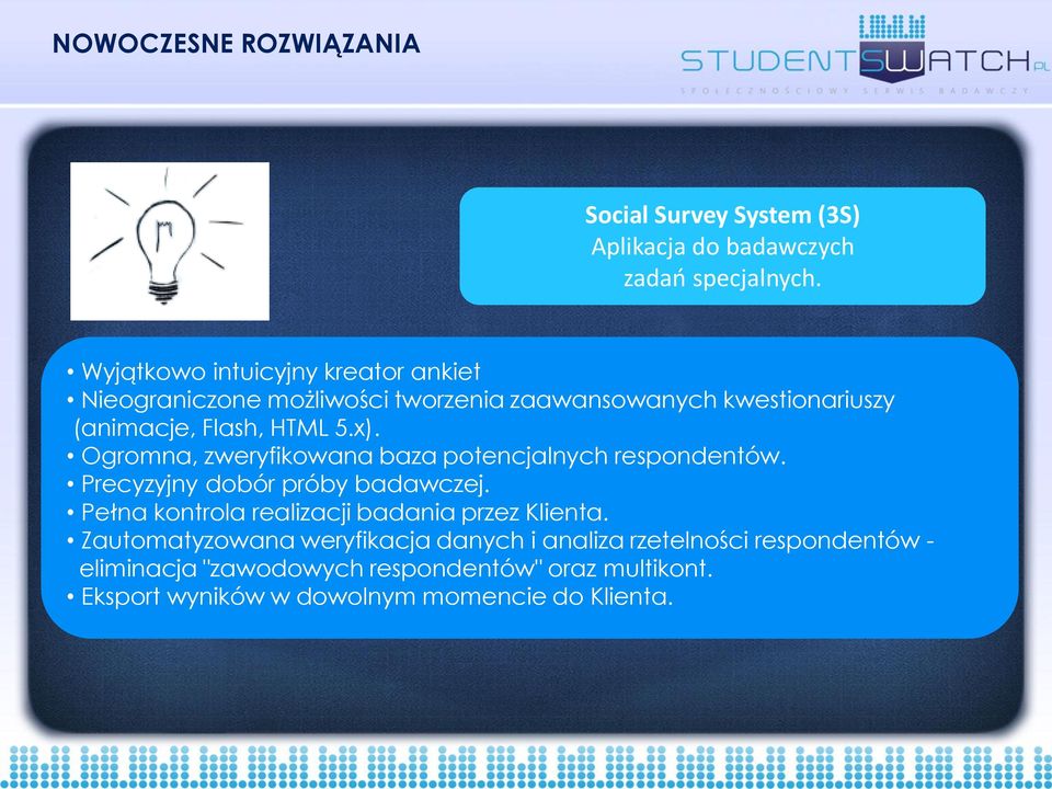 Ogromna, zweryfikowana baza potencjalnych respondentów. Precyzyjny dobór próby badawczej.