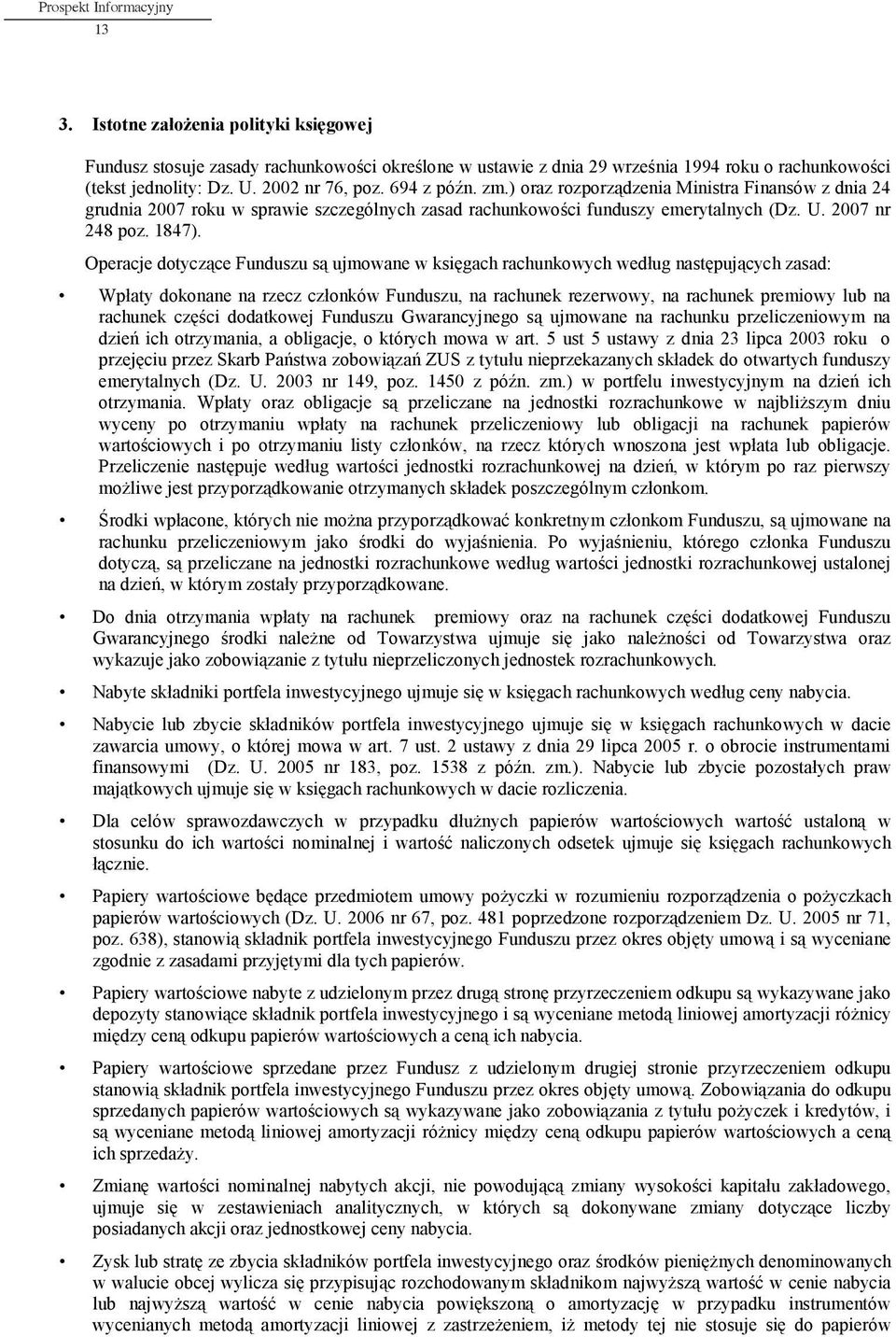 ) oraz rozporz dzenia Ministra Finansów z dnia 24 grudnia 2007 roku w sprawie szczególnych zasad rachunkowo ci funduszy emerytalnych (Dz. U. 2007 nr 248 poz. 1847).