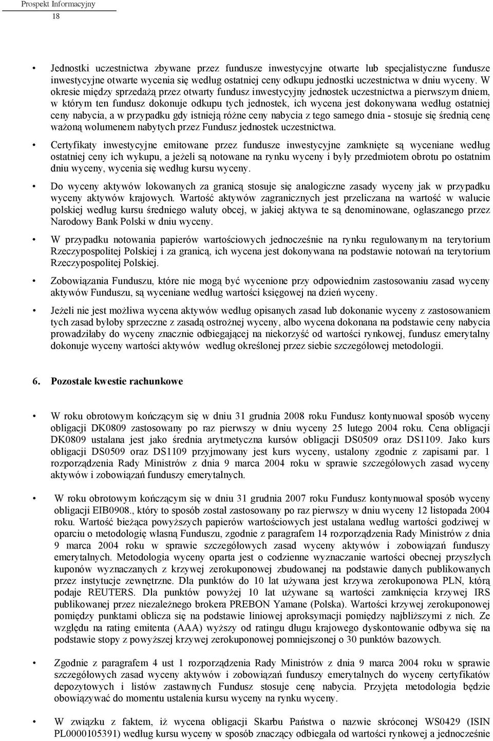 W okresie mi dzy sprzeda przez otwarty fundusz inwestycyjny jednostek uczestnictwa a pierwszym dniem, w którym ten fundusz dokonuje odkupu tych jednostek, ich wycena jest dokonywana wed ug ostatniej