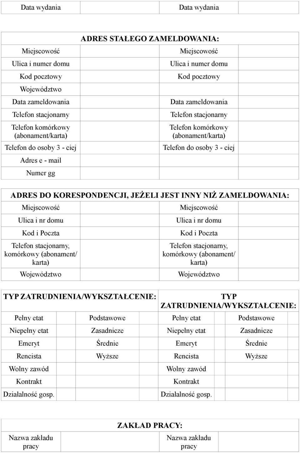 (abonament/ karta) TYP ZATRUDNIENIA/WYKSZTAŁCENIE: Ulica i nr domu Telefon stacjonarny, komórkowy (abonament/ karta) TYP ZATRUDNIENIA/WYKSZTAŁCENIE: Pełny etat Podstawowe Pełny etat Podstawowe