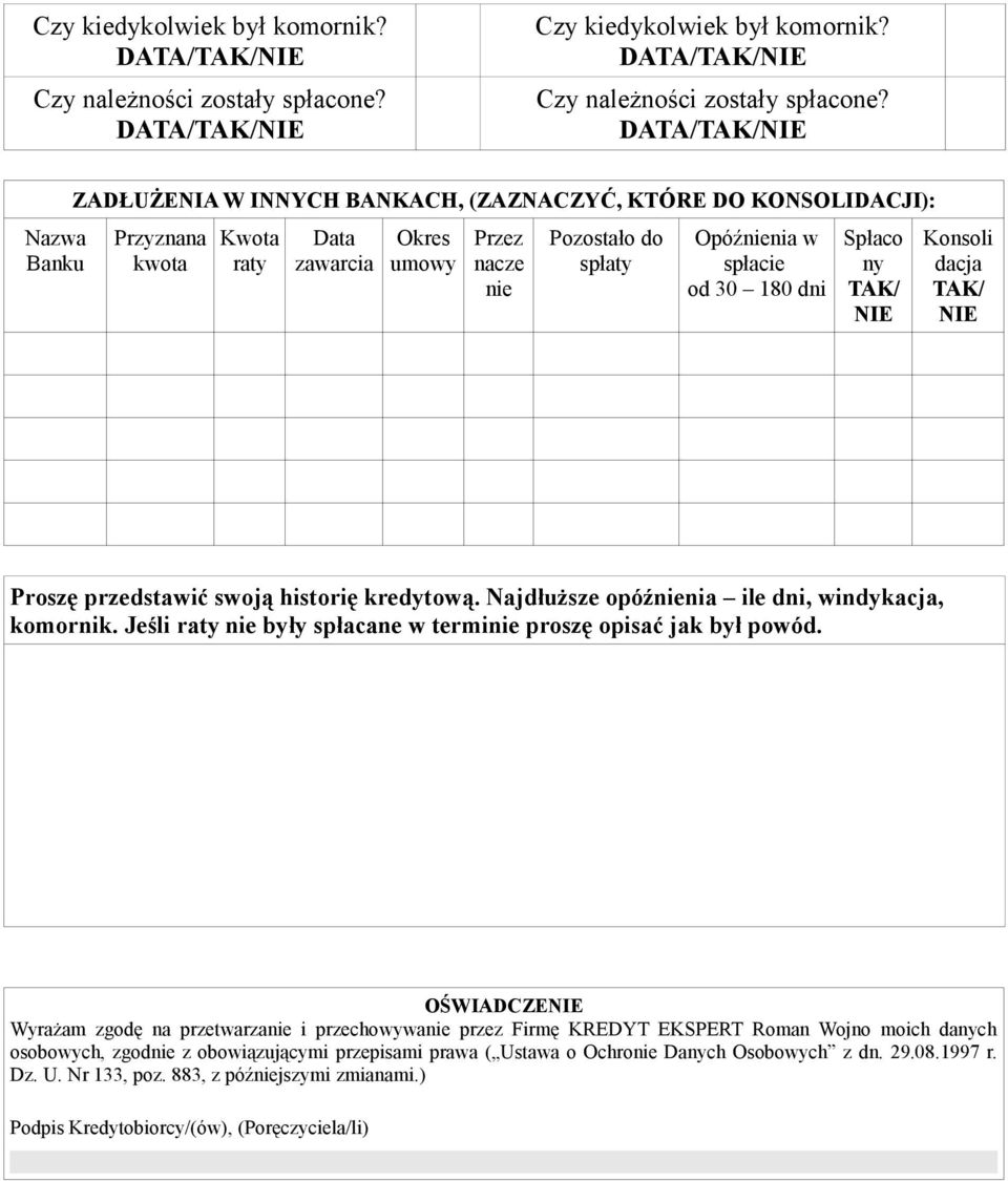 Spłaco ny TAK/ NIE Konsoli dacja TAK/ NIE Proszę przedstawić swoją historię kredytową. Najdłuższe opóźnienia ile dni, windykacja, komornik.