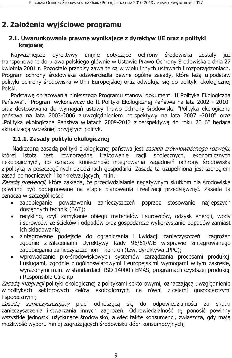 Ochrony Środowiska z dnia 27 kwietnia 2001 r. Pozostałe przepisy zawarte są w wielu innych ustawach i rozporządzeniach.