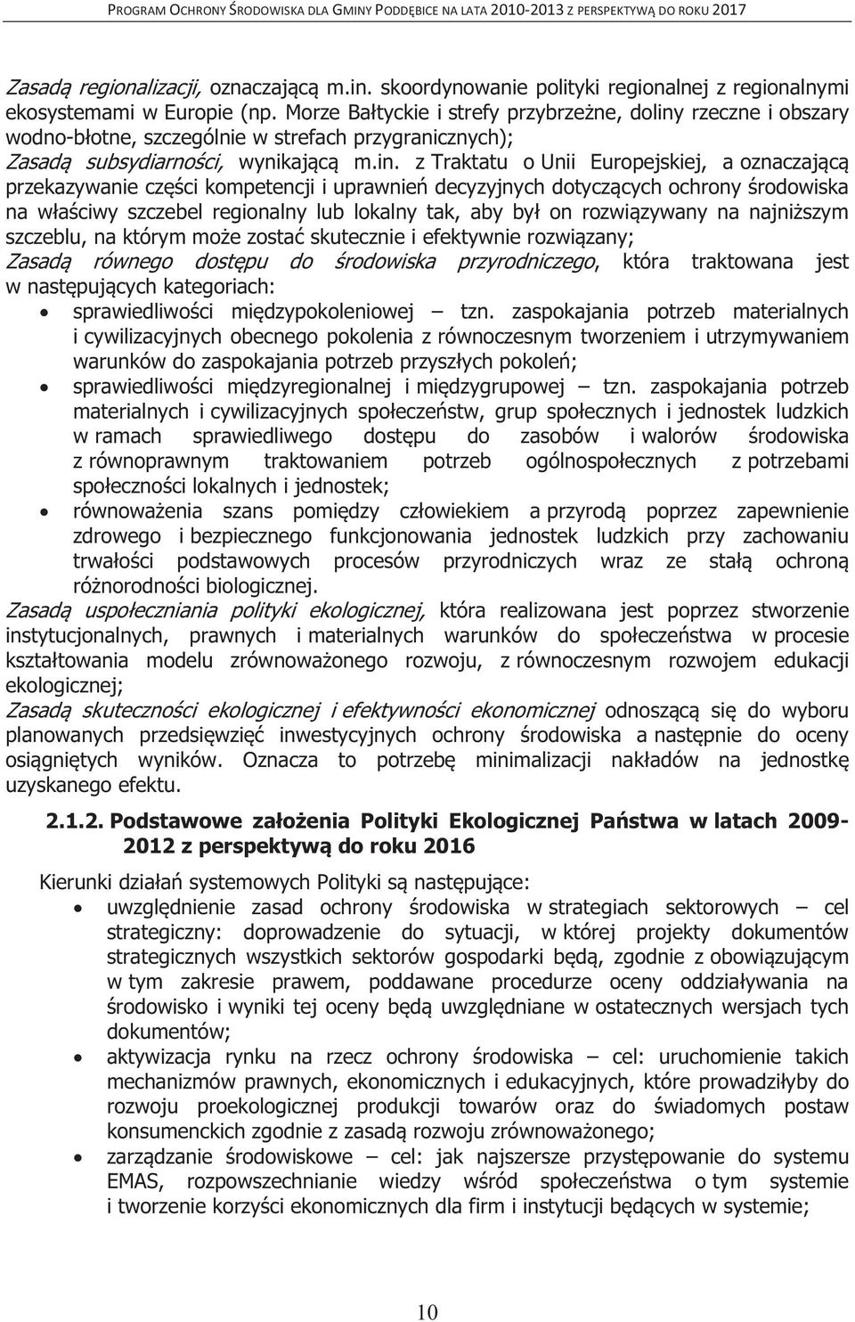 rzeczne i obszary wodno-błotne, szczególnie w strefach przygranicznych); Zasadą subsydiarności, wynikającą m.in.