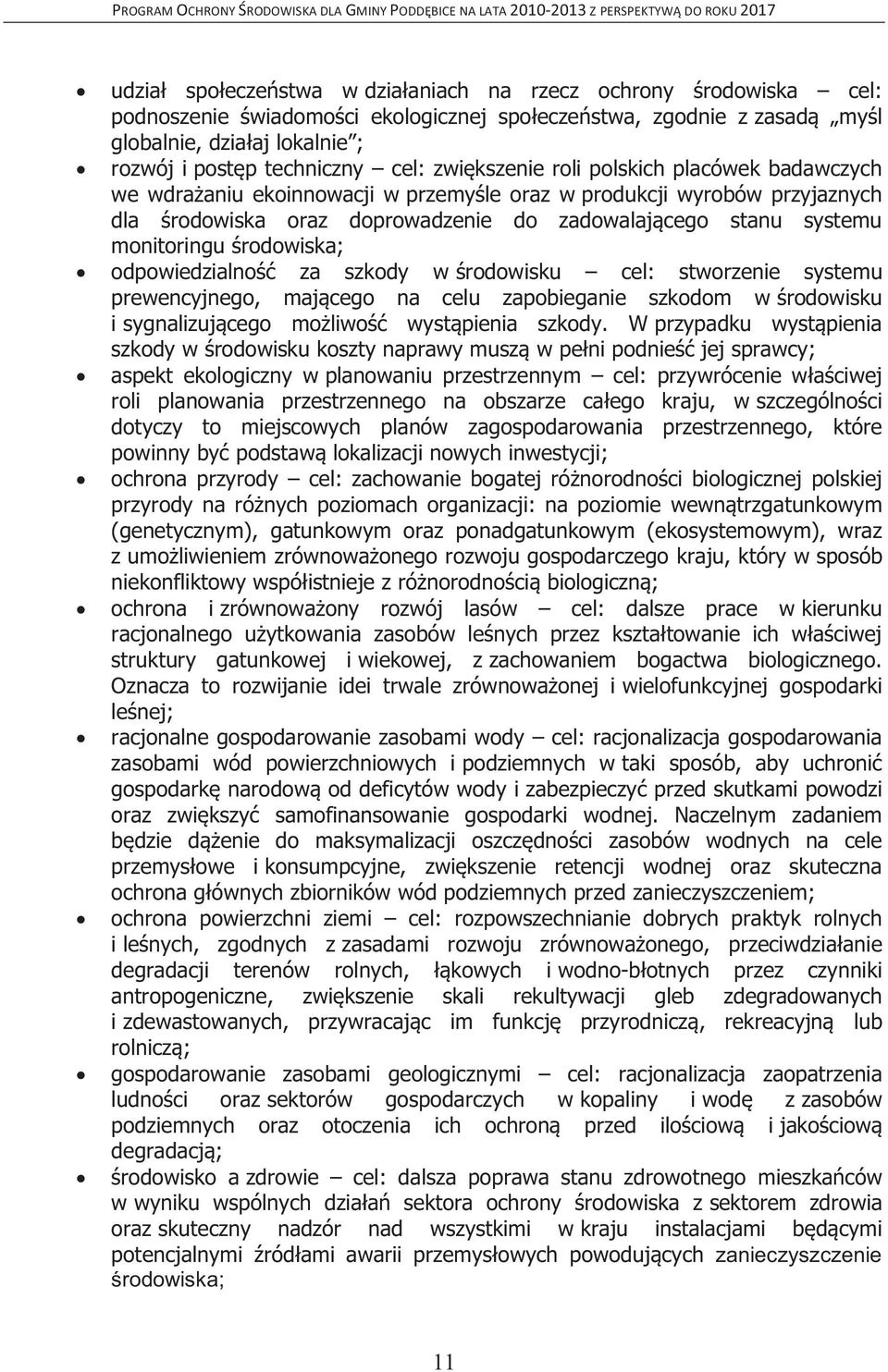 monitoringu środowiska; odpowiedzialność za szkody w środowisku cel: stworzenie systemu prewencyjnego, mającego na celu zapobieganie szkodom w środowisku i sygnalizującego możliwość wystąpienia