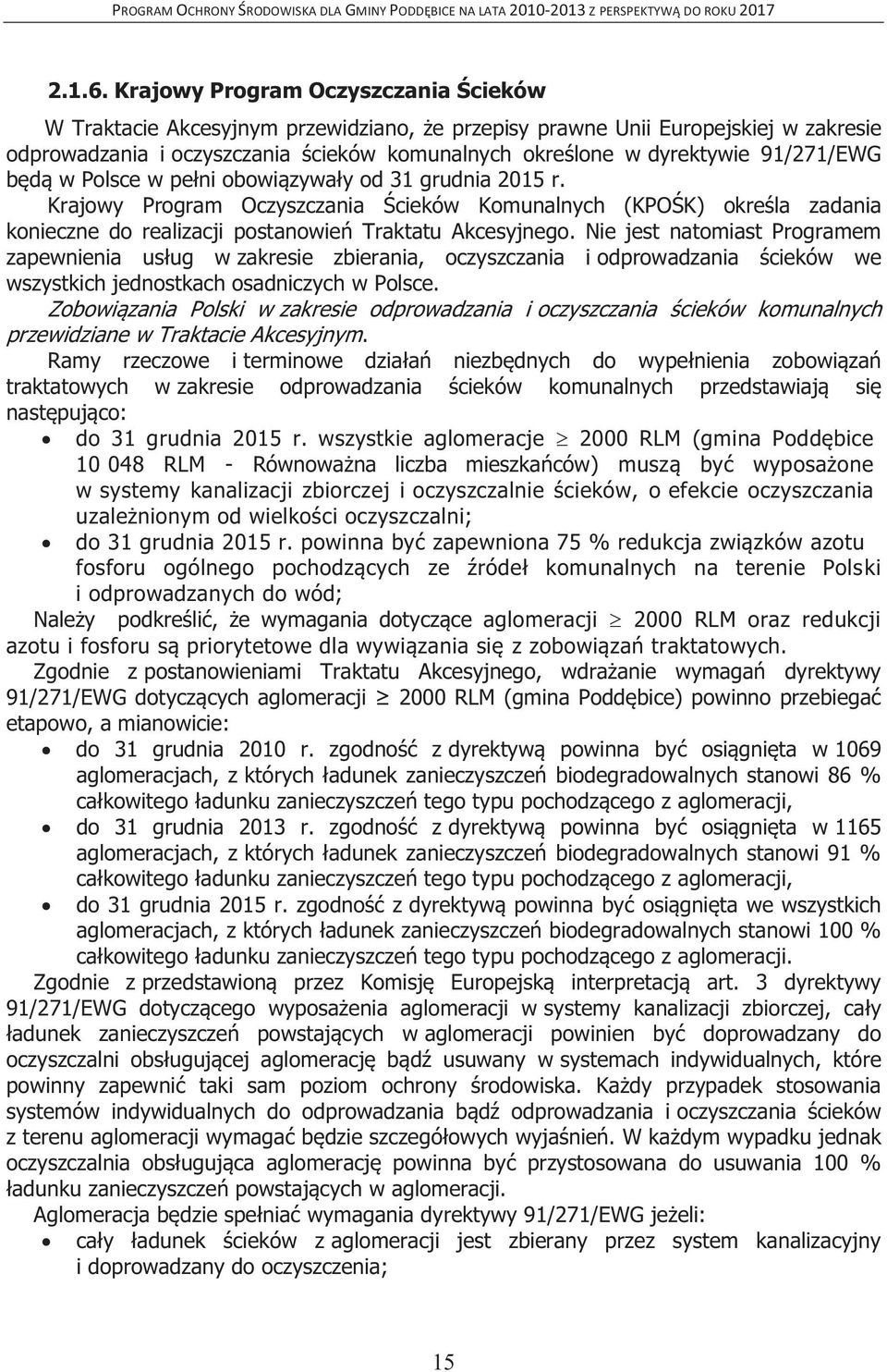 91/271/EWG będą w Polsce w pełni obowiązywały od 31 grudnia 2015 r. Krajowy Program Oczyszczania Ścieków Komunalnych (KPOŚK) określa zadania konieczne do realizacji postanowień Traktatu Akcesyjnego.