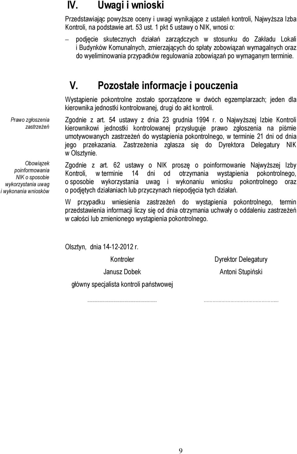 przypadków regulowania zobowiązań po wymaganym terminie. Prawo zgłoszenia zastrzeżeń Obowiązek poinformowania NIK o sposobie wykorzystania uwag i wykonania wniosków V.