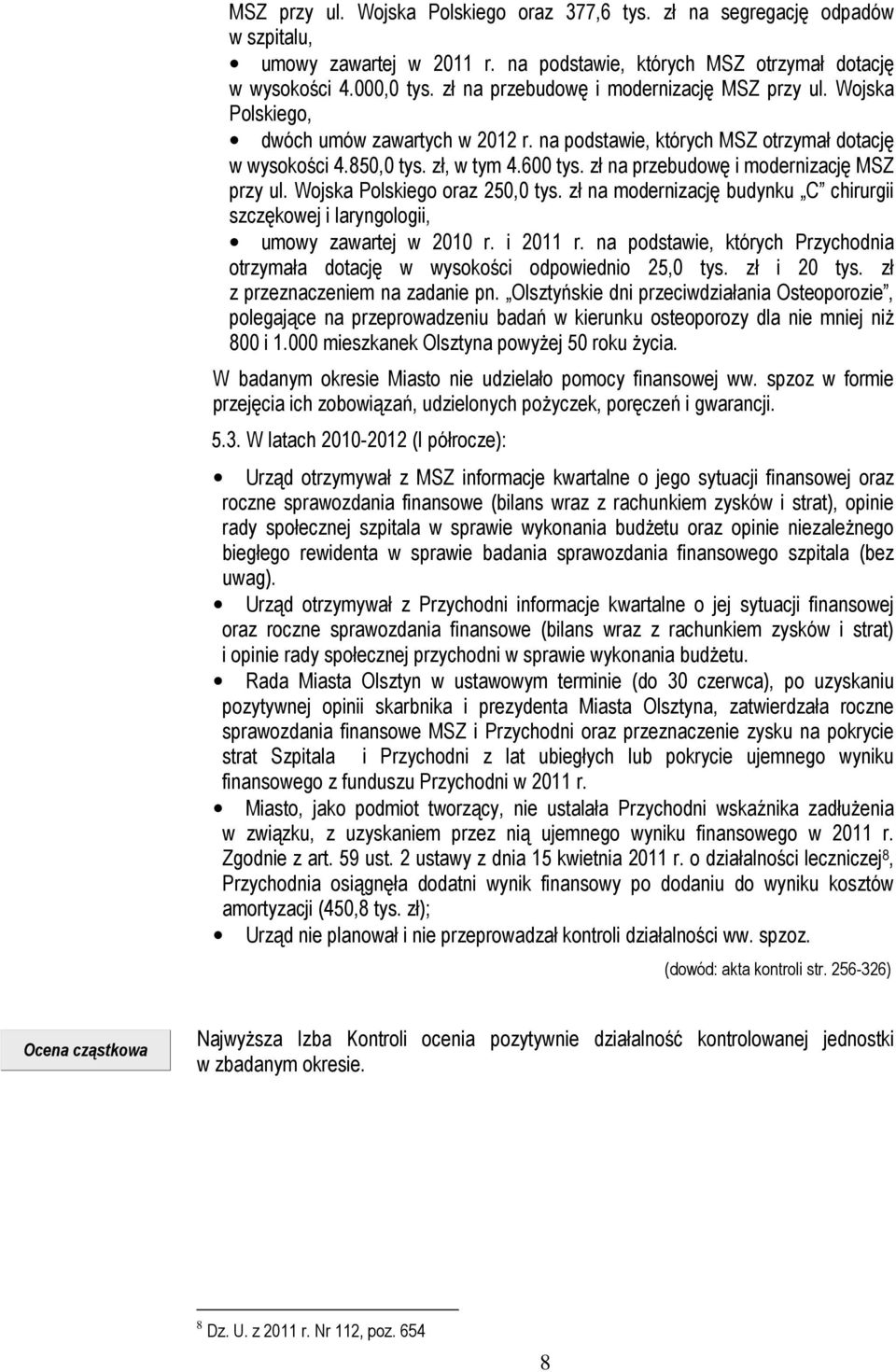 zł na przebudowę i modernizację MSZ przy ul. Wojska Polskiego oraz 250,0 tys. zł na modernizację budynku C chirurgii szczękowej i laryngologii, umowy zawartej w 2010 r. i 2011 r.