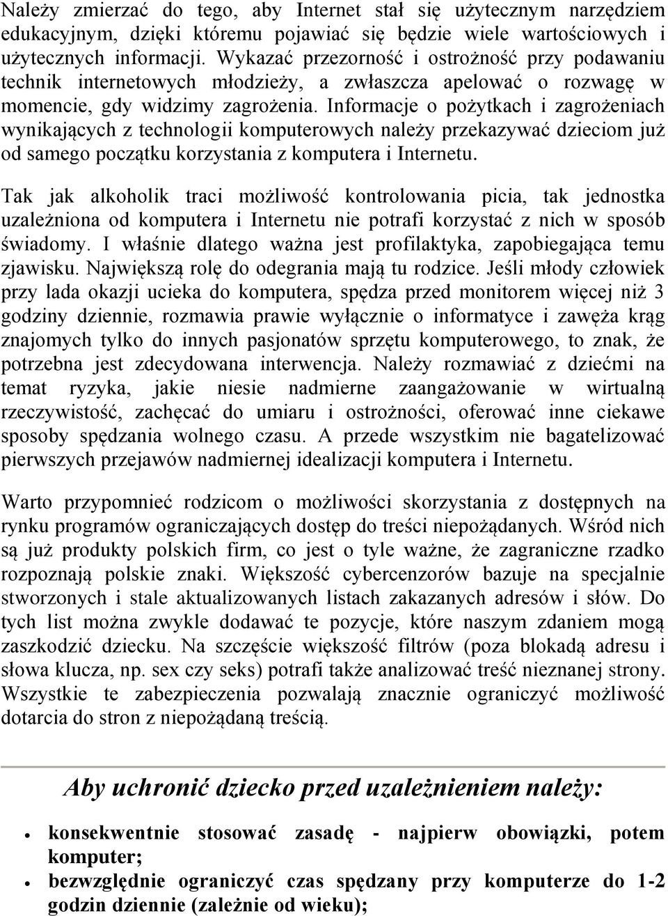 Informacje o pożytkach i zagrożeniach wynikających z technologii komputerowych należy przekazywać dzieciom już od samego początku korzystania z komputera i Internetu.