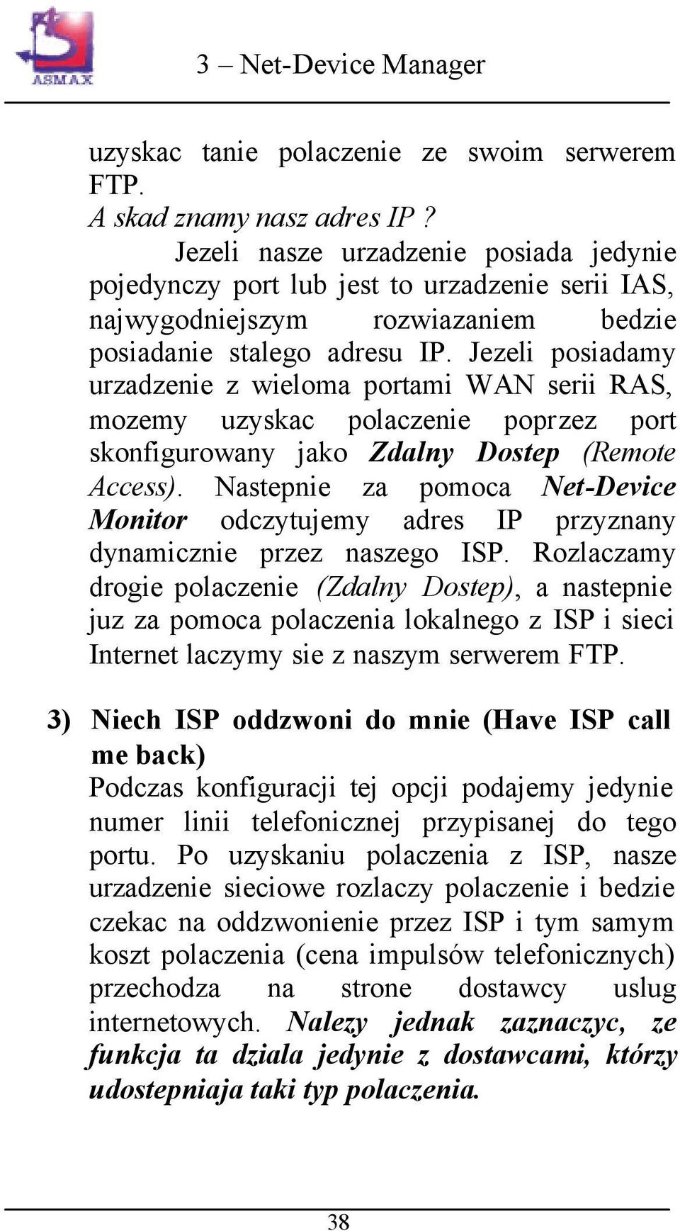 Jezeli posiadamy urzadzenie z wieloma portami WAN serii RAS, mozemy uzyskac polaczenie poprzez port skonfigurowany jako Zdalny Dostep (Remote Access).