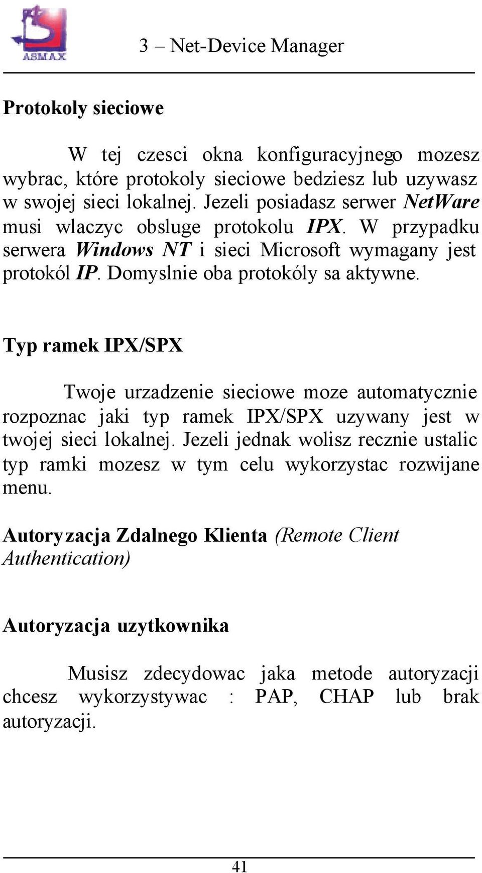 Typ ramek IPX/SPX Twoje urzadzenie sieciowe moze automatycznie rozpoznac jaki typ ramek IPX/SPX uzywany jest w twojej sieci lokalnej.