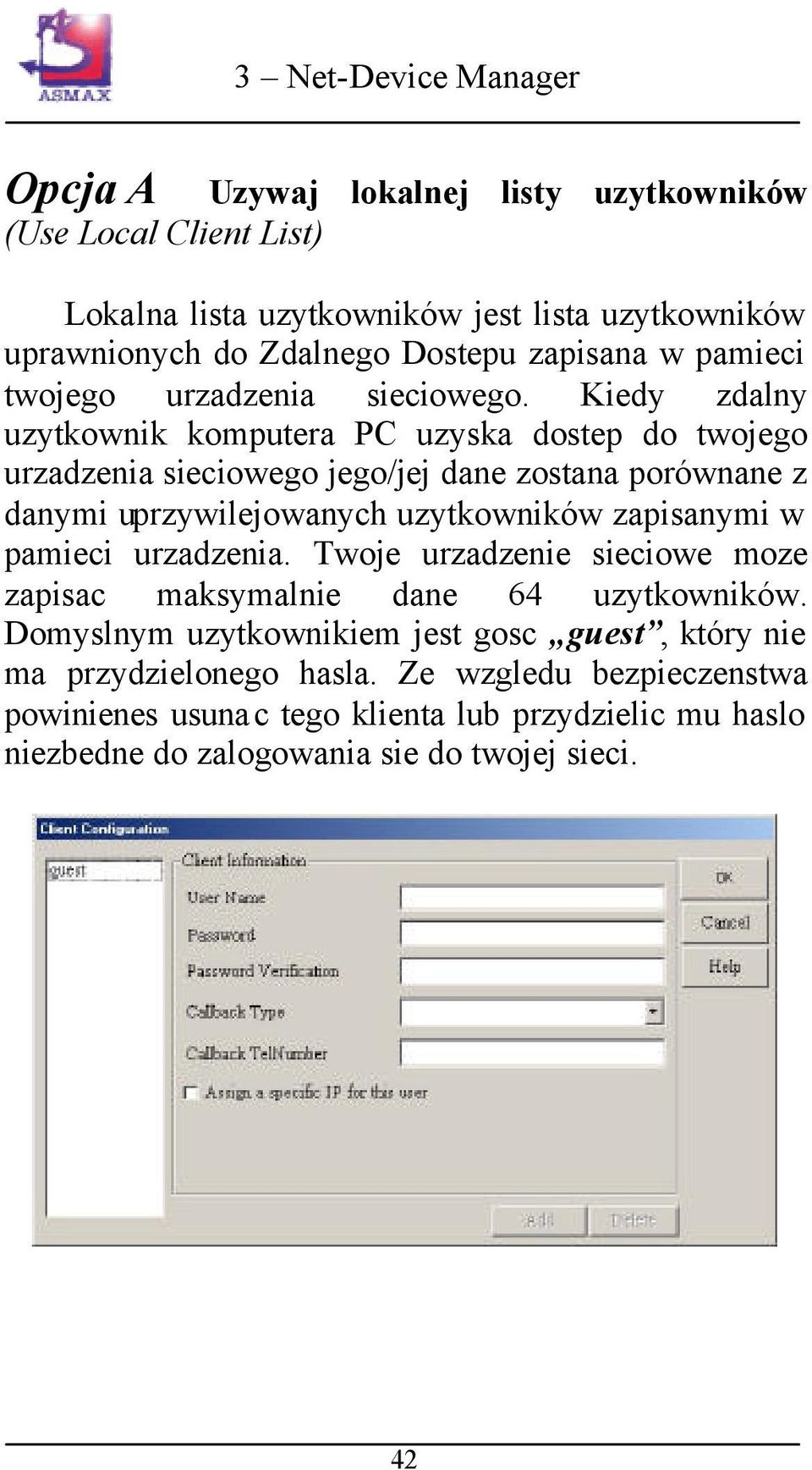 Kiedy zdalny uzytkownik komputera PC uzyska dostep do twojego urzadzenia sieciowego jego/jej dane zostana porównane z danymi uprzywilejowanych uzytkowników zapisanymi