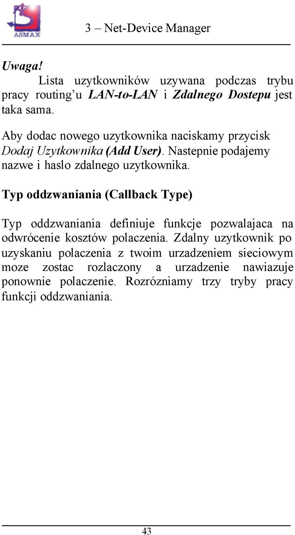 Typ oddzwaniania (Callback Type) Typ oddzwaniania definiuje funkcje pozwalajaca na odwrócenie kosztów polaczenia.