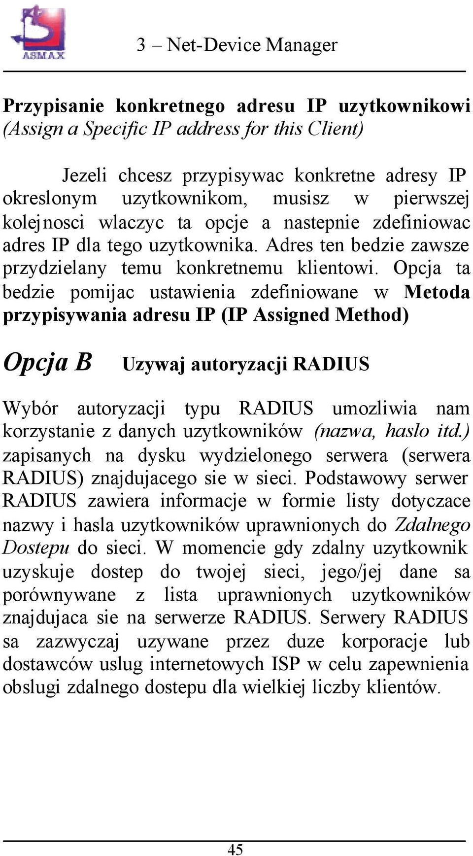 Opcja ta bedzie pomijac ustawienia zdefiniowane w Metoda przypisywania adresu IP (IP Assigned Method) Opcja B Uzywaj autoryzacji RADIUS Wybór autoryzacji typu RADIUS umozliwia nam korzystanie z