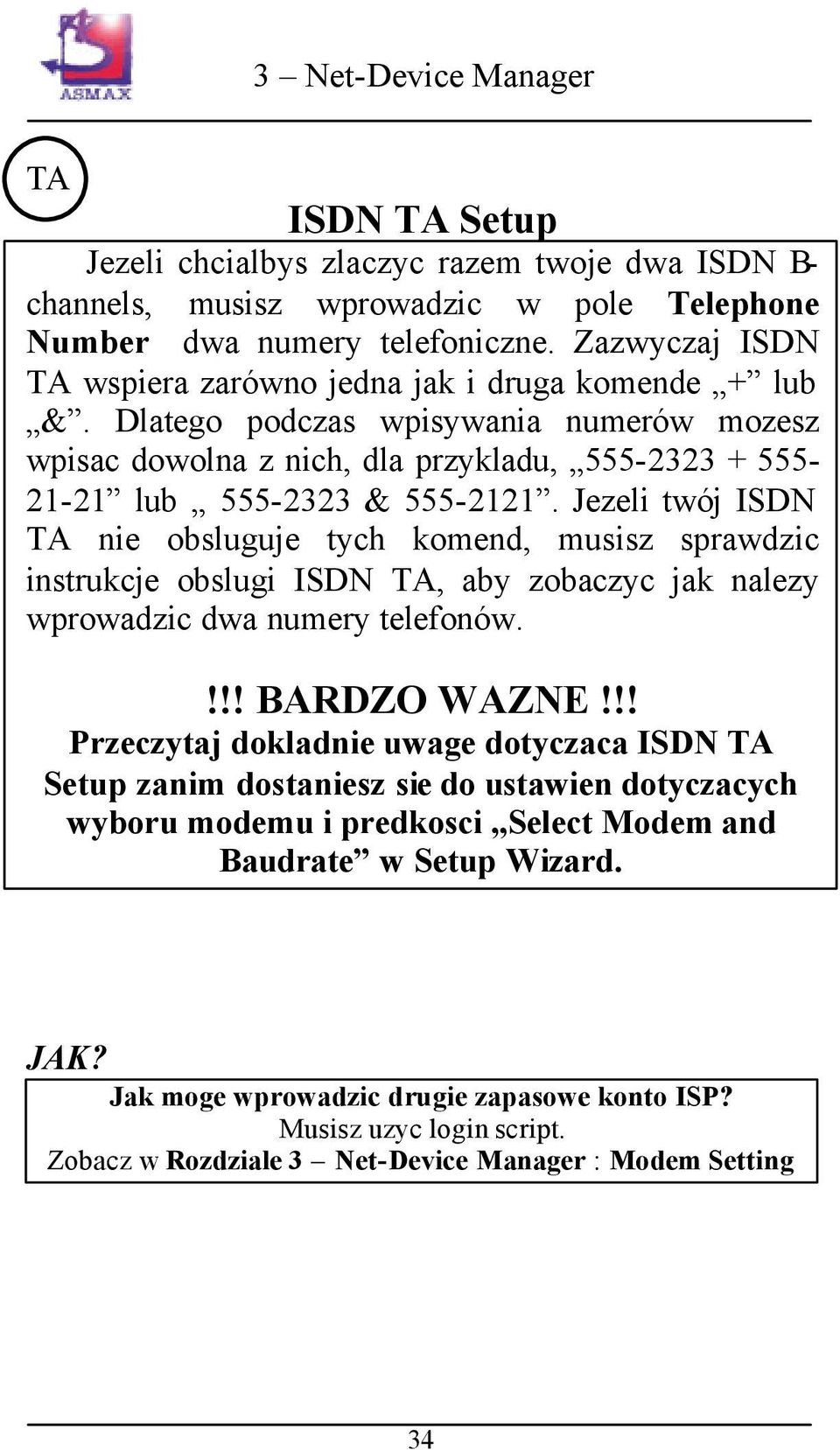 Jezeli twój ISDN TA nie obsluguje tych komend, musisz sprawdzic instrukcje obslugi ISDN TA, aby zobaczyc jak nalezy wprowadzic dwa numery telefonów.!!! BARDZO WAZNE!