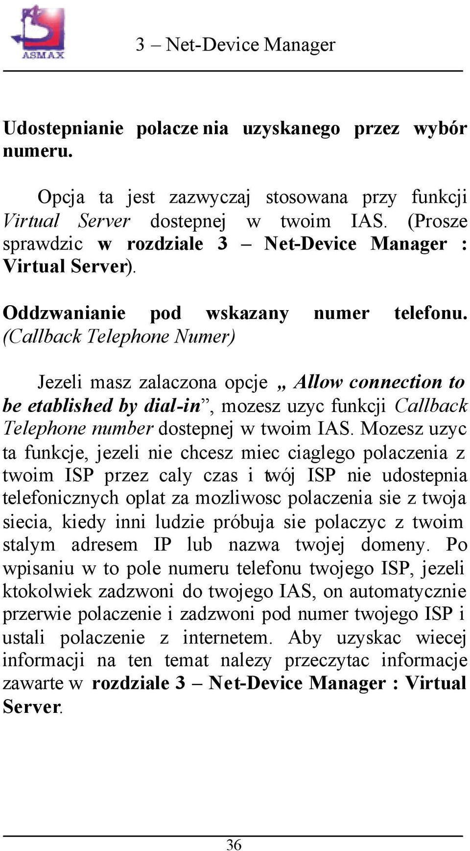 (Callback Telephone Numer) Jezeli masz zalaczona opcje Allow connection to be etablished by dial-in, mozesz uzyc funkcji Callback Telephone number dostepnej w twoim IAS.