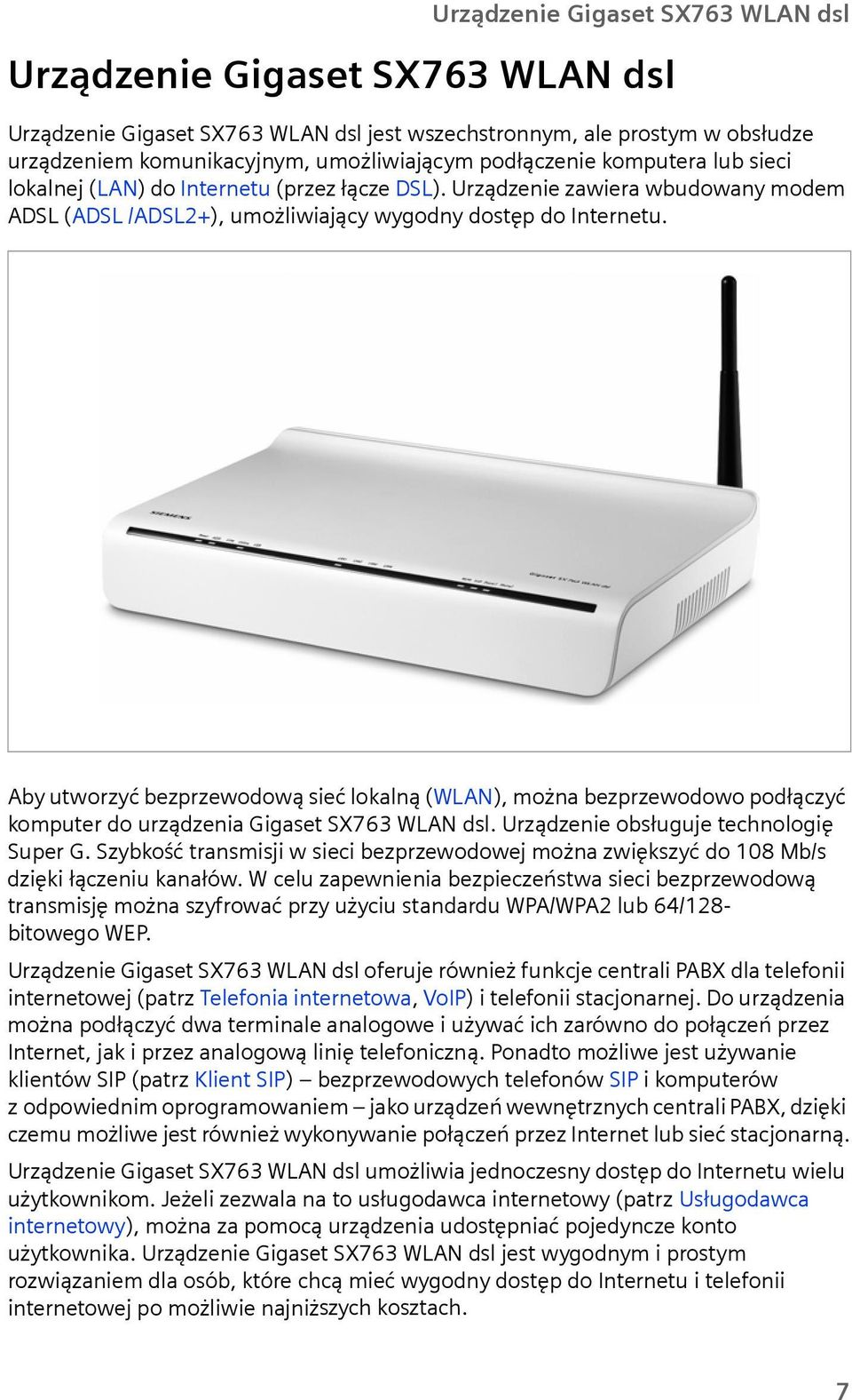 Aby utworzyć bezprzewodową sieć lokalną (WLAN), można bezprzewodowo podłączyć komputer do urządzenia Gigaset SX763 WLAN dsl. Urządzenie obsługuje technologię Super G.